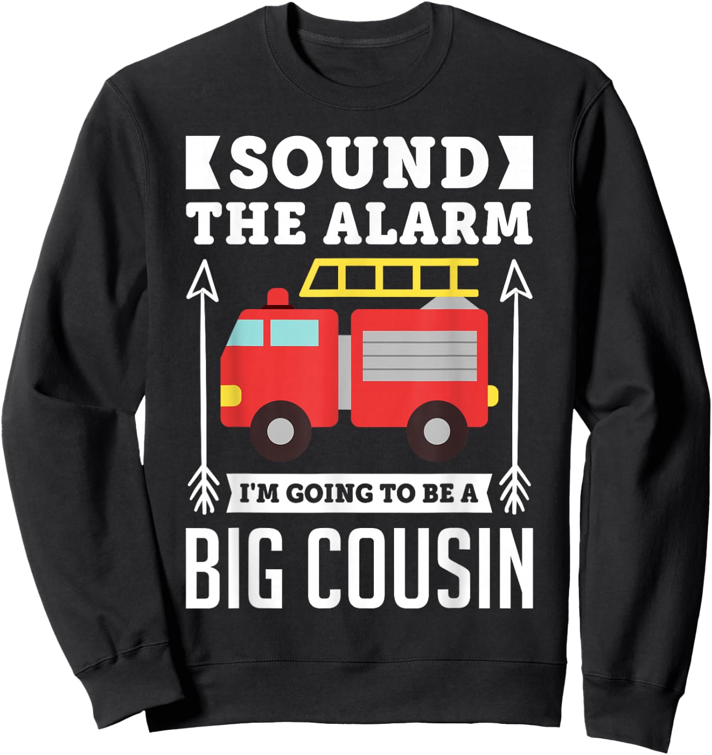 Sound The Alarm I'm Going To Be A Big Cousin Gift Shirt Sweatshirt - Sweatshirt | Black