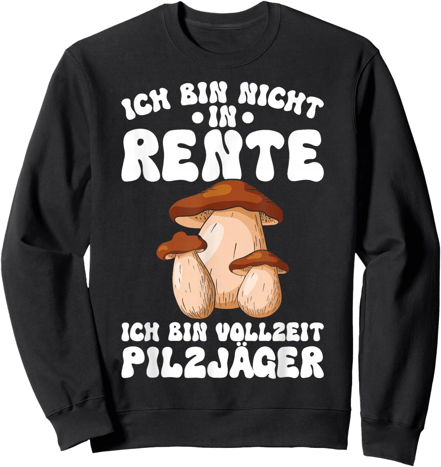 Pilz Ich Bin Vollzeit Pilzjäger Pilze Sammeln Pilzsammler Sweatshirt - Sweatshirt | Black