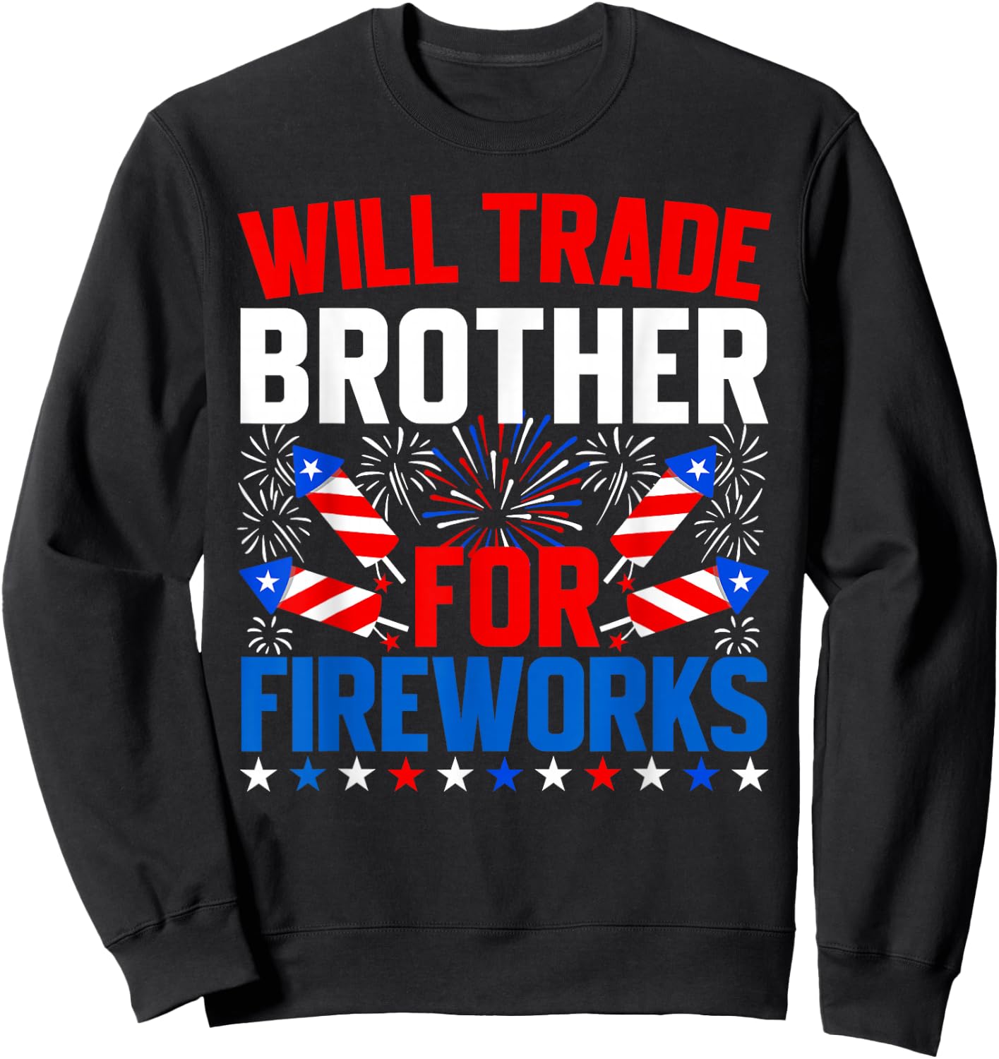 Will Trade Brother for Fireworks 4th of July Patriotic Sweatshirt - Sweatshirt | Black