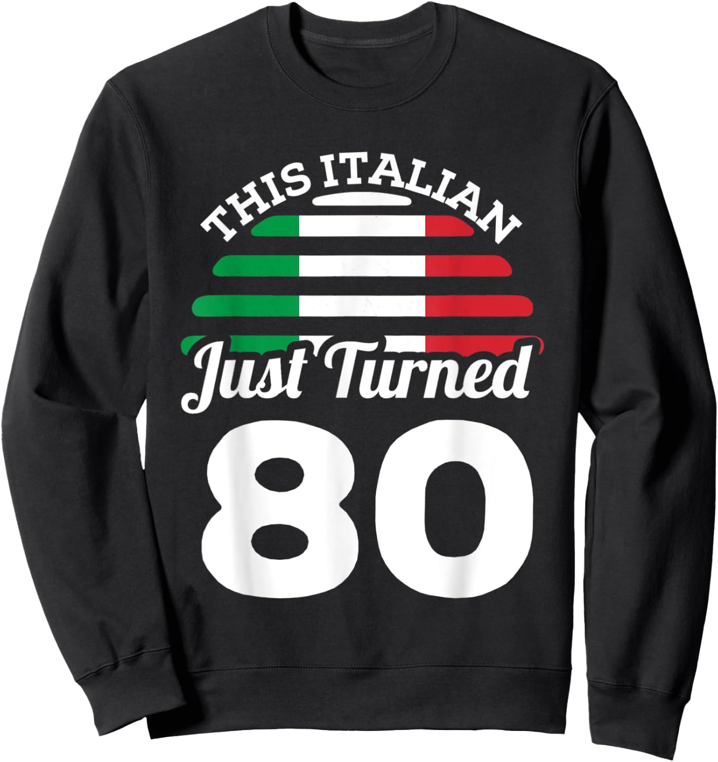 This Italian Just Turned 80 Italy 80th Birthday Gag Gift Sweatshirt - Sweatshirt | Black