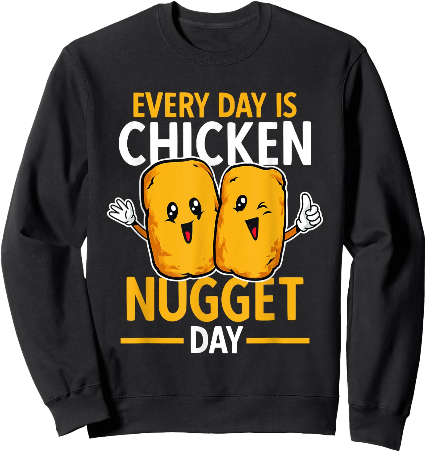 Chicken Nugget Lover Every Day Is Chicken Nugget Day Sweatshirt - Sweatshirt | Black