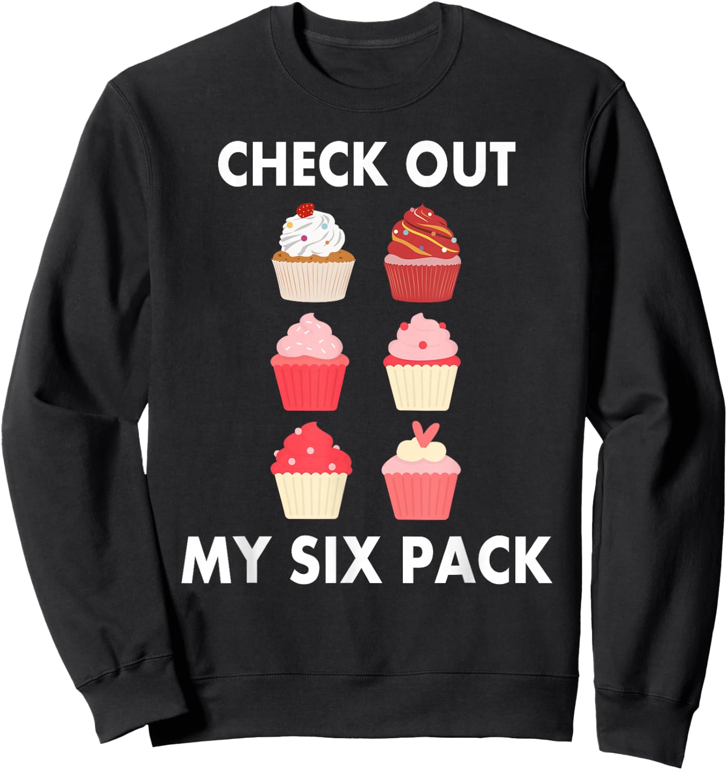 Cupcake Shirt Funny Six Pack Cupcake Lover Cupcakes Sweatshirt - Sweatshirt | Black