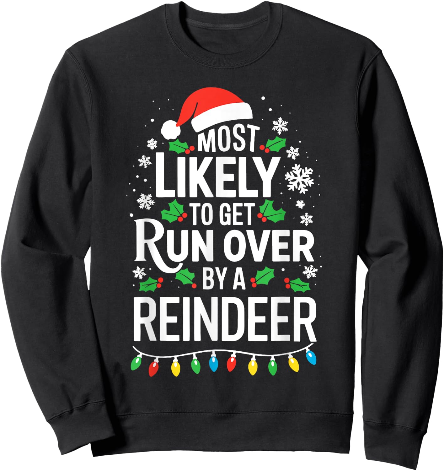 Most Likely To Get Run Over By A Reindeer Shirt Christmas Sweatshirt - Sweatshirt | Black