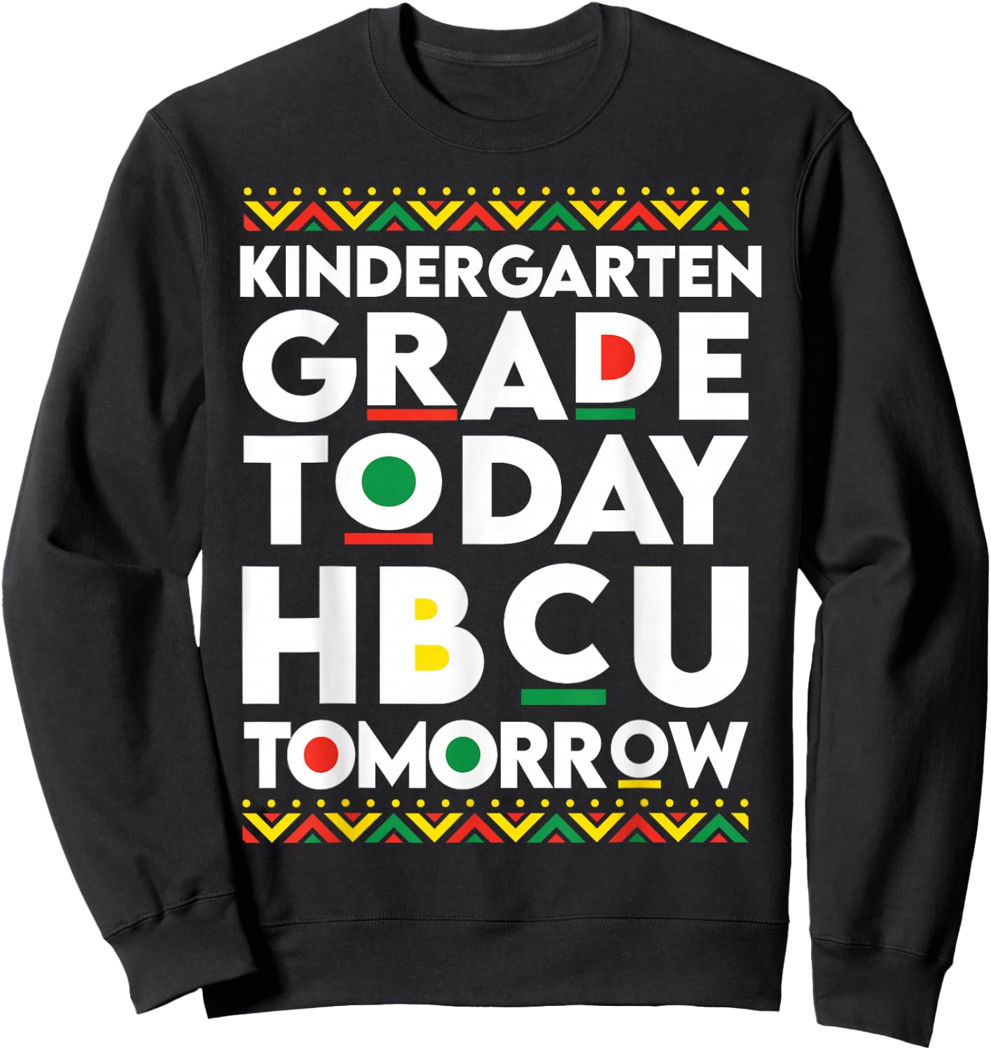 Future HBCU College Student kindergarten Today HBCU Tomorrow Sweatshirt - Sweatshirt | Black
