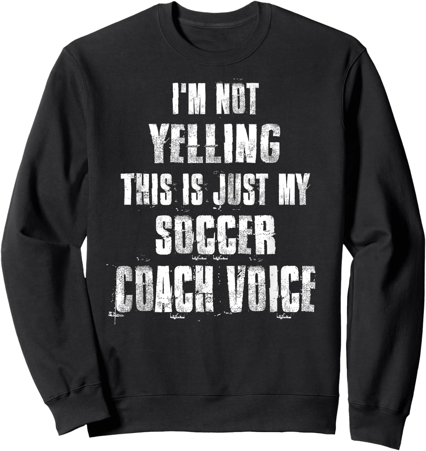 I'm Not Yelling This Is Just My Soccer Coach Voice Sweatshirt - Sweatshirt | Black