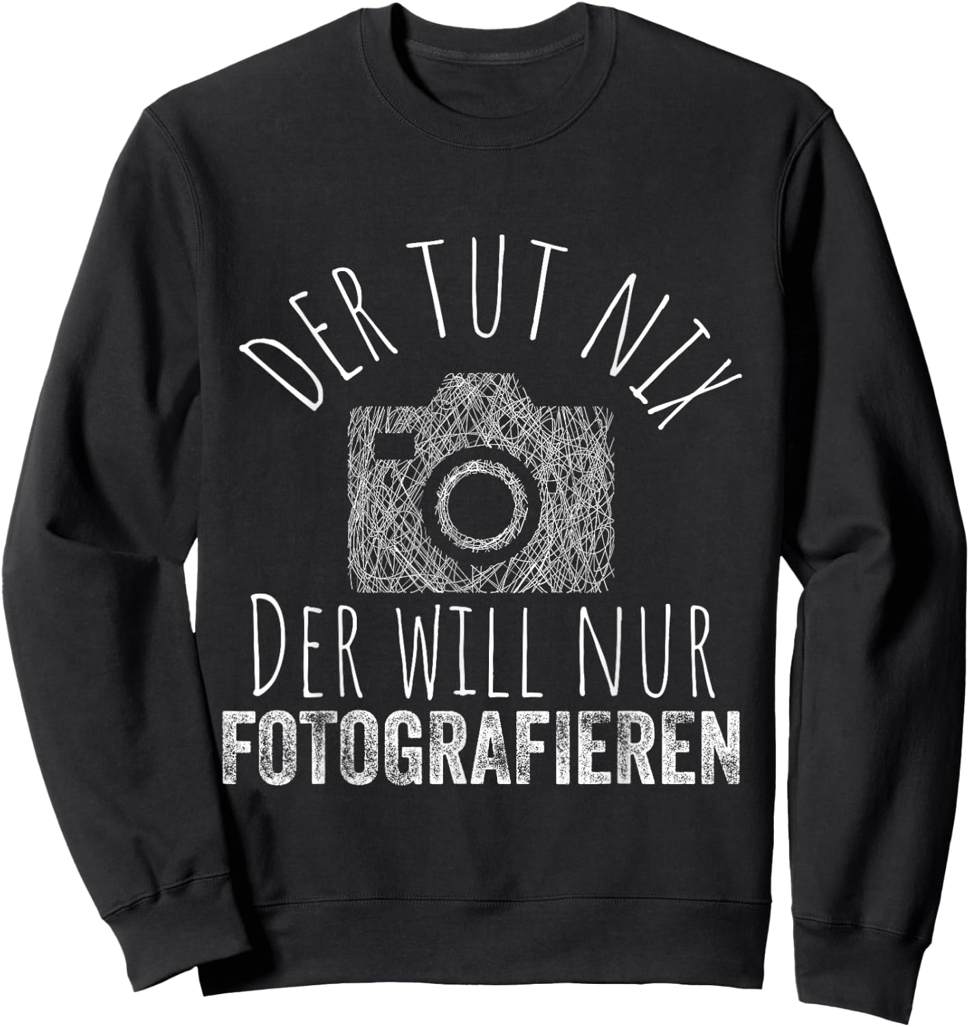 with German Text "Der TUT nix Will nur Fotografieren - Fotografie Fotograf [German Sweatshirt - Sweatshirt | Black