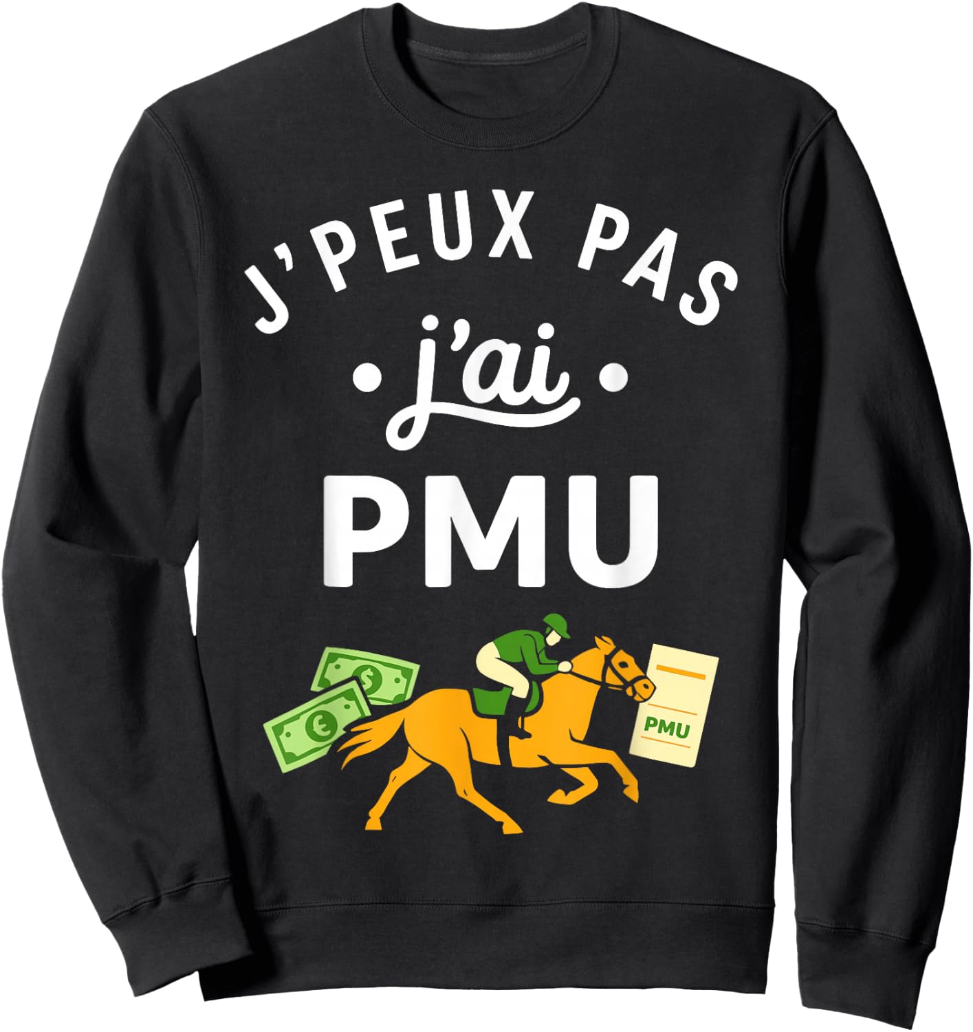 Citation Jeux Humour J'peux Pas J'Ai PMU Sweatshirt - Sweatshirt | Black