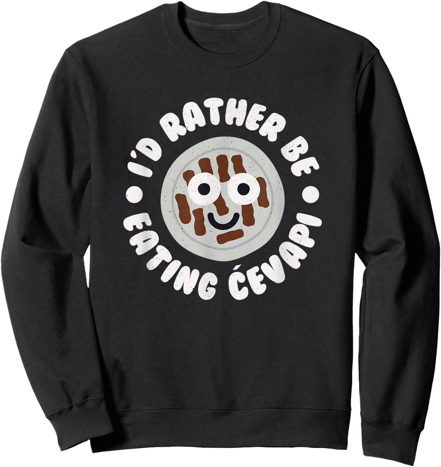 I'd Rather Be Eating Cevapi - Bosnian Balkan Cevapi Sweatshirt - Sweatshirt | Black