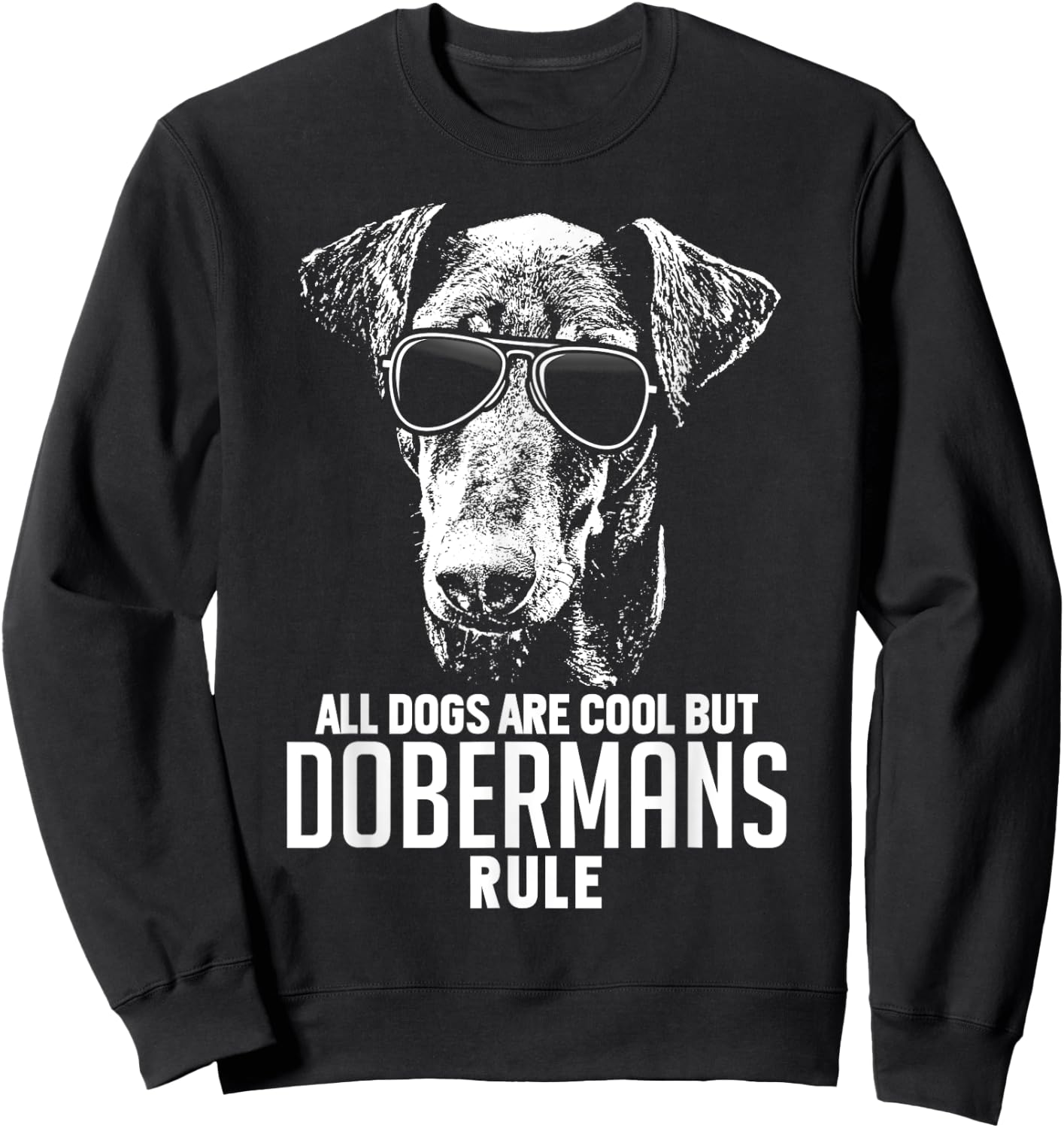Dogs are Cool But Dobermans Rule Funny Sweatshirt - Sweatshirt | Black