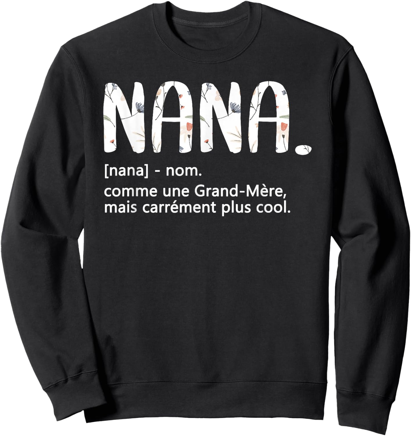 Nana Grandmother's Day Idea Best Nana , Black, S Sweatshirt - Sweatshirt | Black