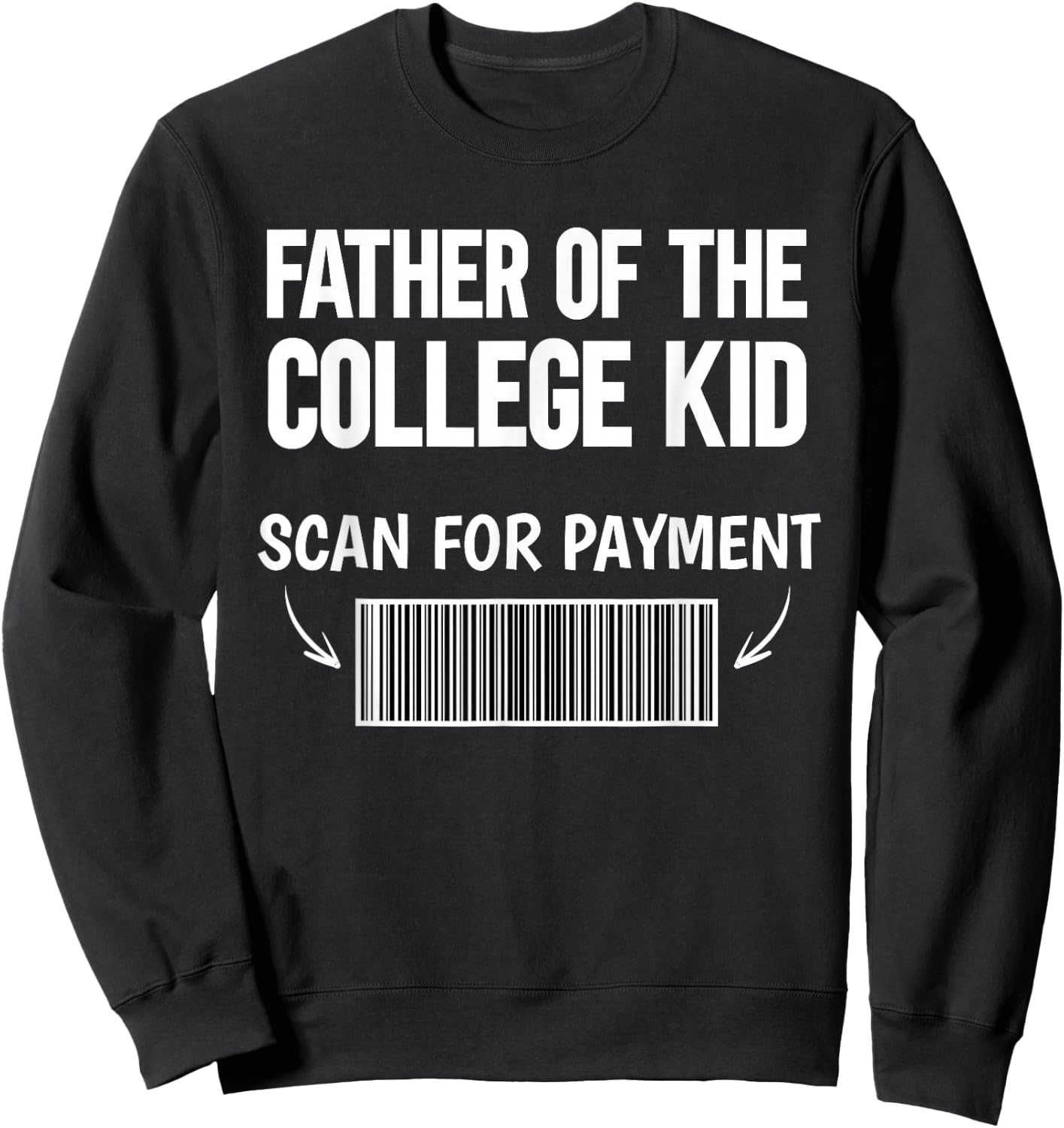 Father of the college kid scan for payment bar code funny Sweatshirt - Sweatshirt | Black