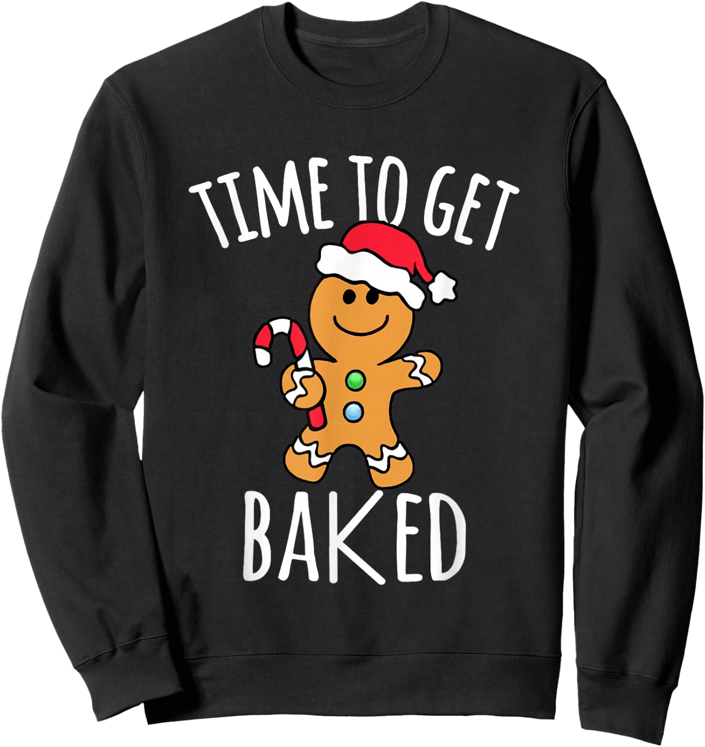 Time To Get Baked Gingerbread Man Christmas Cookie Baking Sweatshirt - Sweatshirt | Black