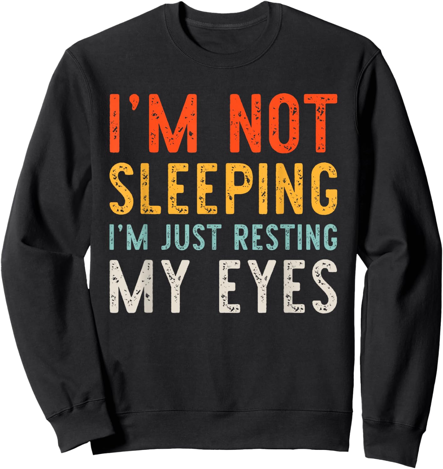 I'm Not Sleeping I'm Just Resting My Eyes Dad Vintage Funny Sweatshirt - Sweatshirt | Black