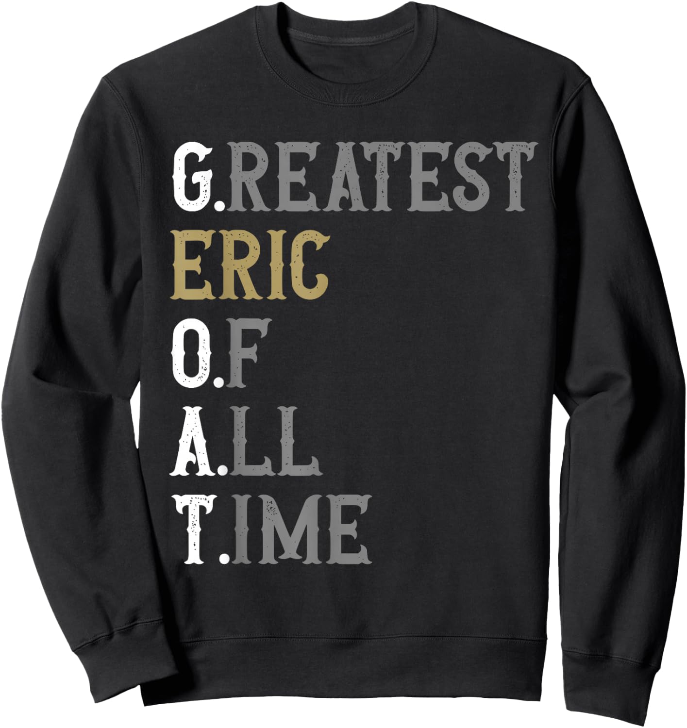 Greatest Eric of all time | GOAT | Eric Sweatshirt - Sweatshirt | Black