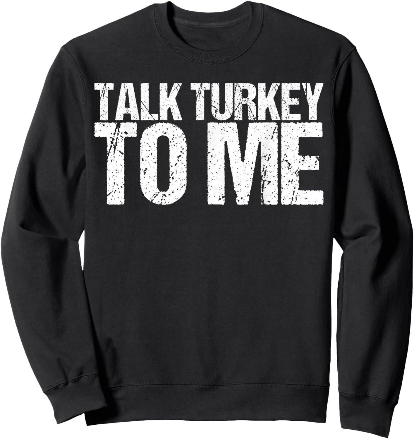 Talk Turkey to Me Shirt Funny Thanksgiving Sweatshirt - Sweatshirt | Black