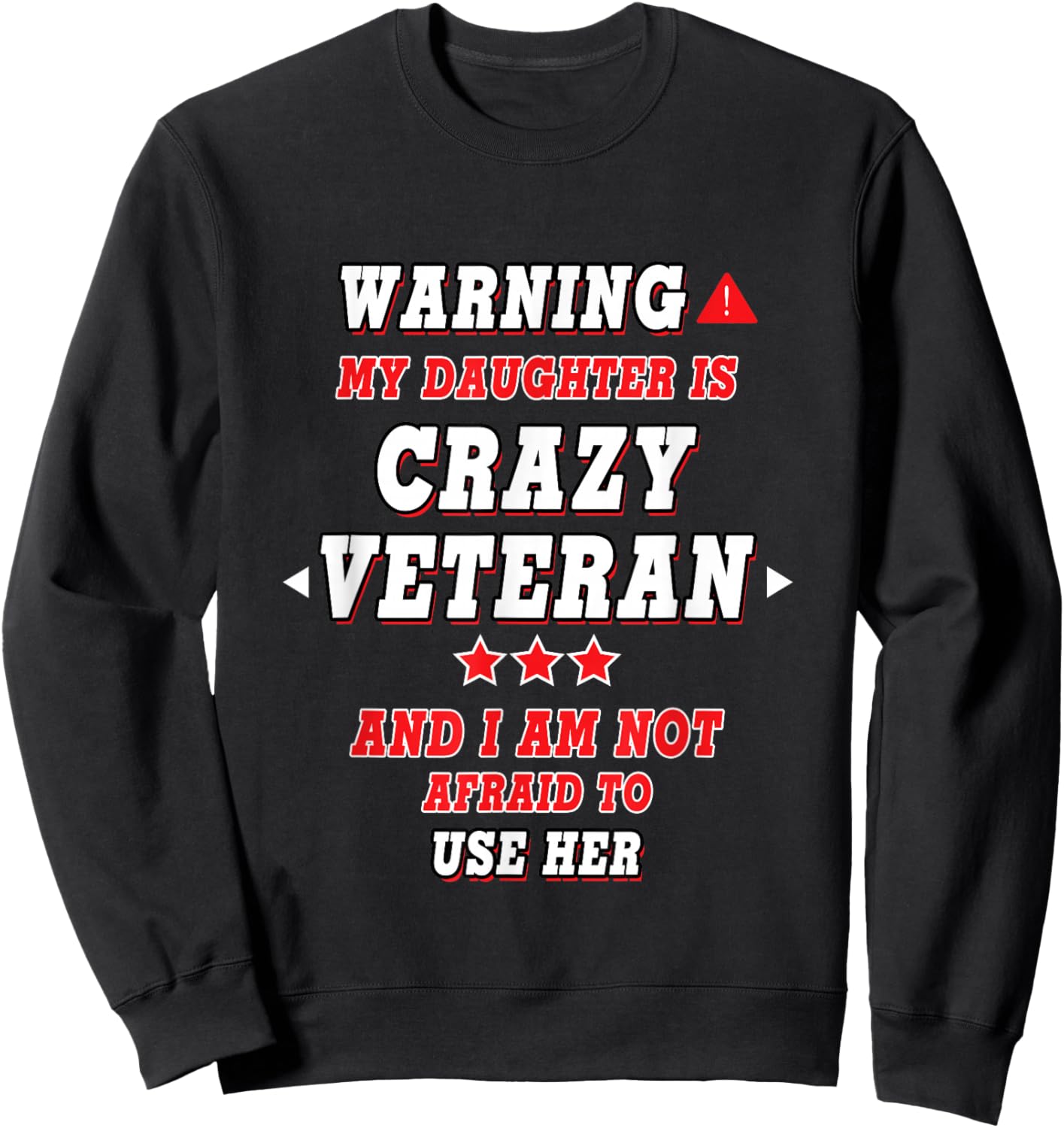 Warning My Daughter Is Crazy Veteran... Design For Parents Sweatshirt - Sweatshirt | Black