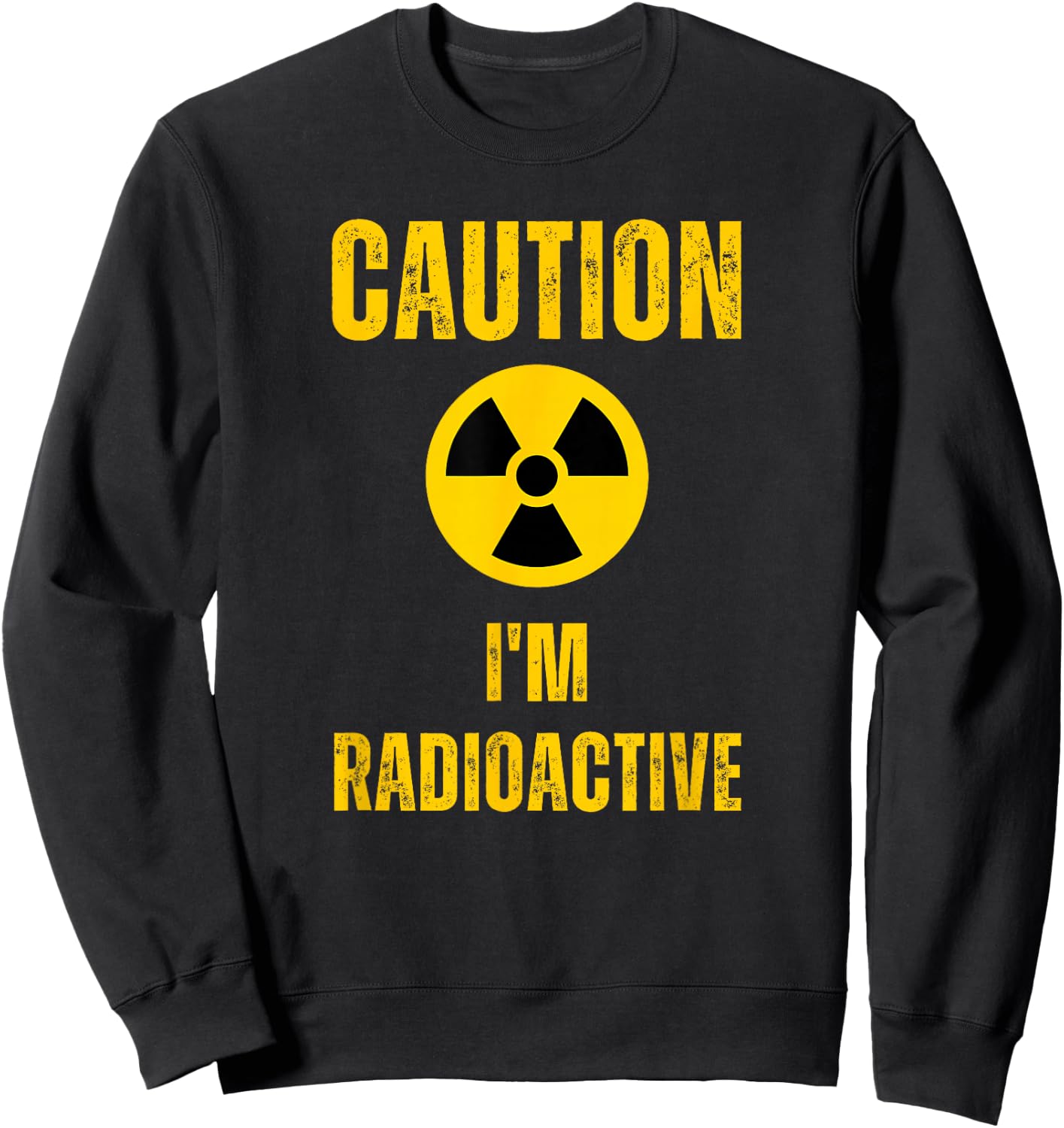 Caution I'm Radioactive Cancer Awareness Radiation Therapy Sweatshirt - Sweatshirt | Black