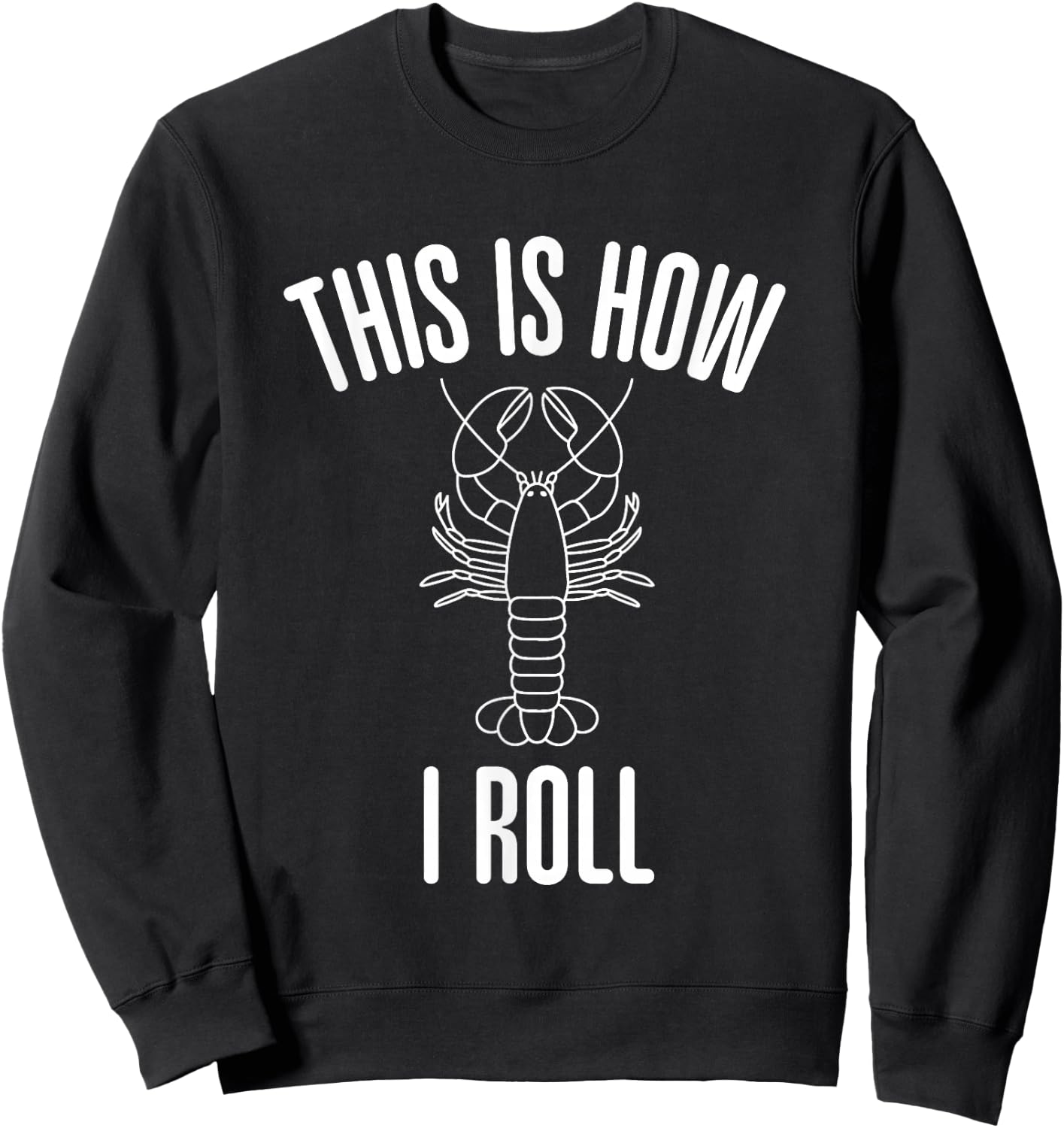 Funny This Is How I Roll Lobster Roll Seafood Lover Favorite Sweatshirt - Sweatshirt | Black