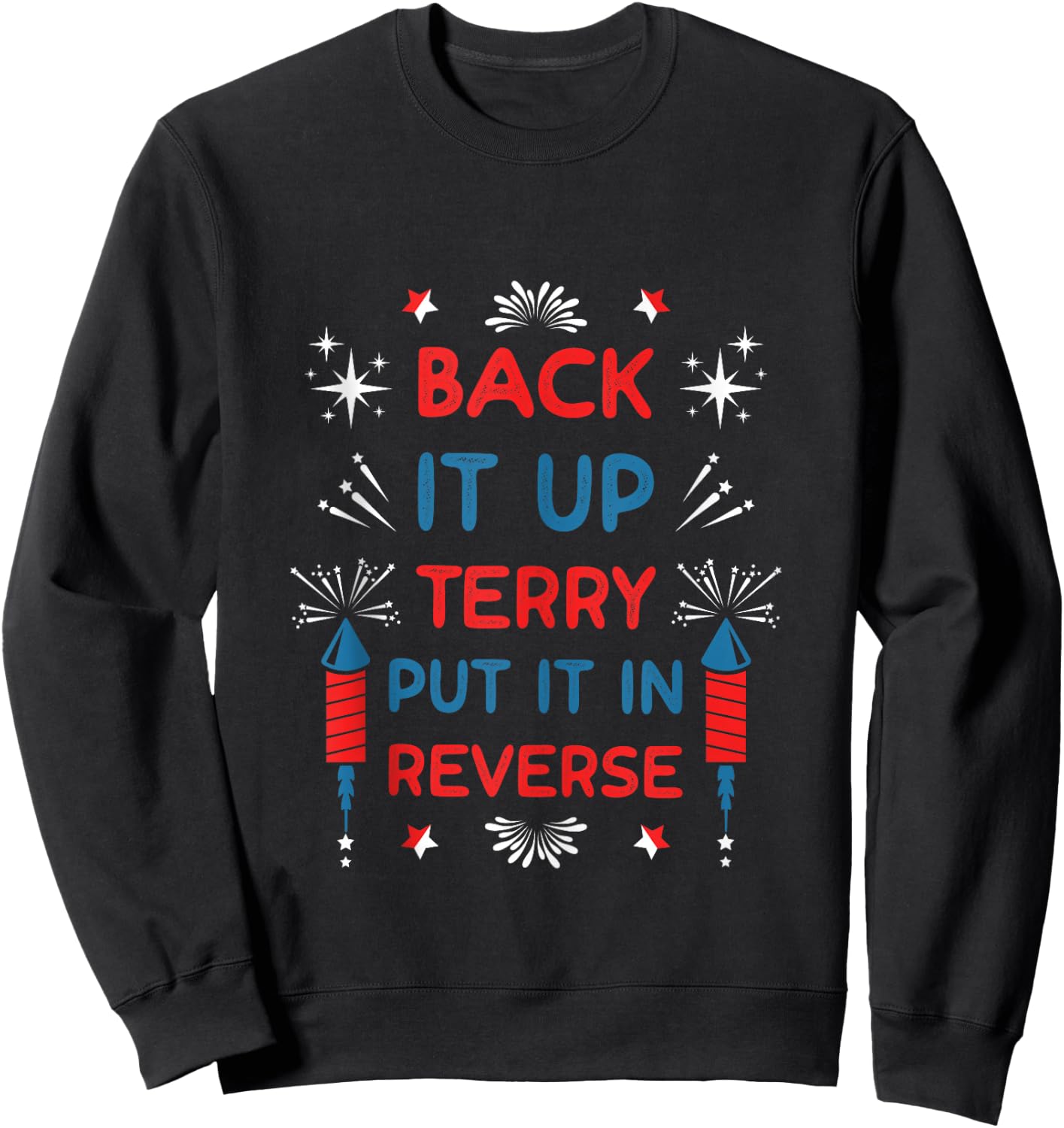 Back It Up Terry Put It In Reverse Funny July 4th Fireworks Sweatshirt - Sweatshirt | Black