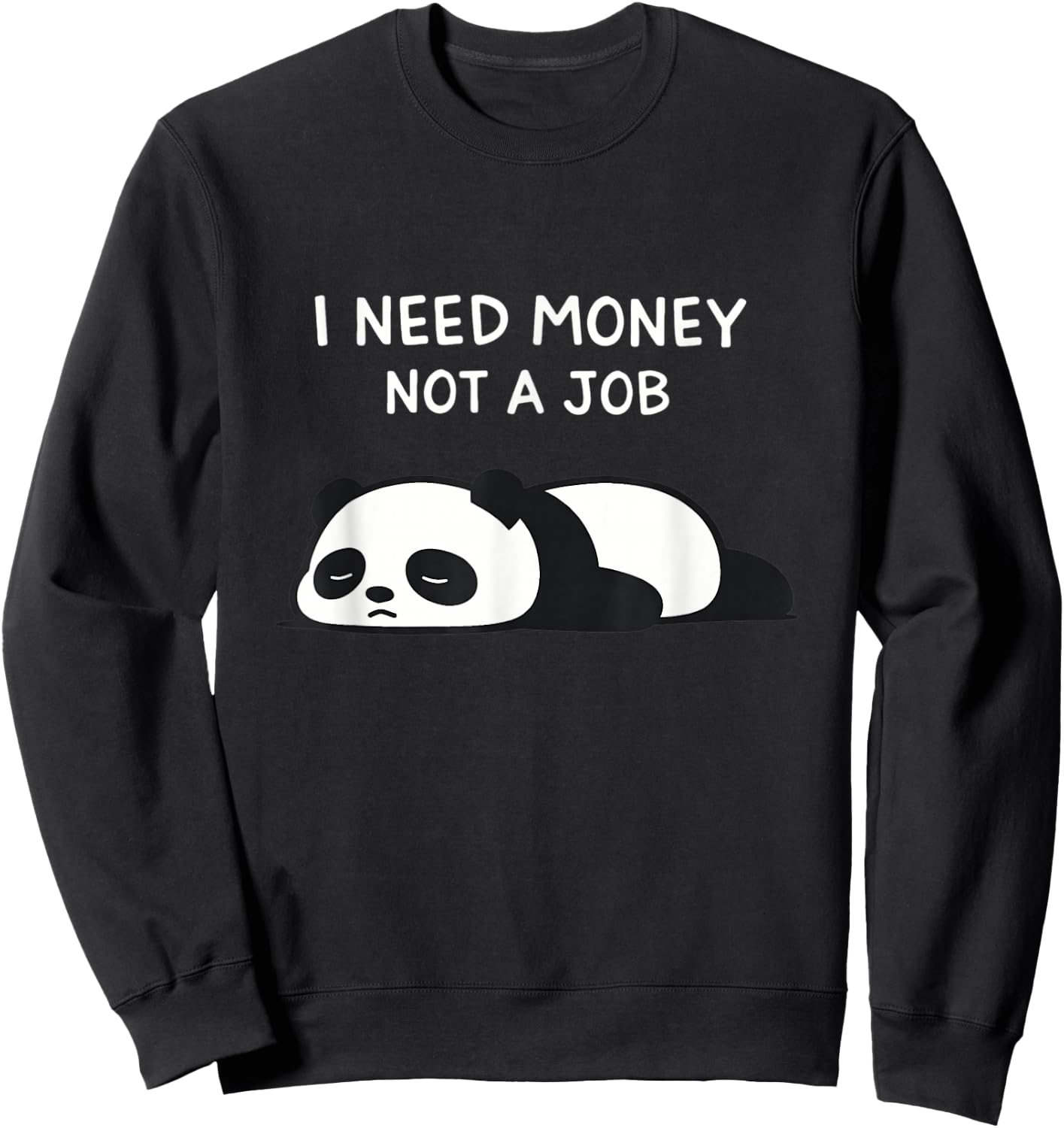 I Need Money Not A Job Funny Lazy Panda Ironic Sweatshirt - Sweatshirt | Black