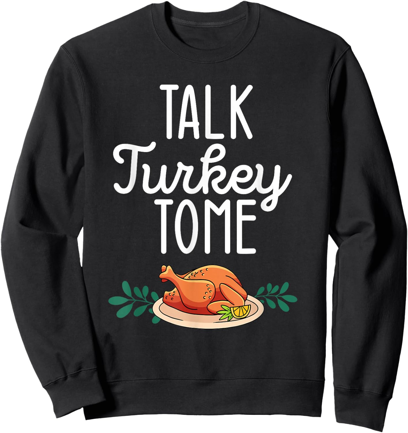 Thanksgiving Dinner Foods Family Matching Talk Turkey To Me Sweatshirt - Sweatshirt | Black