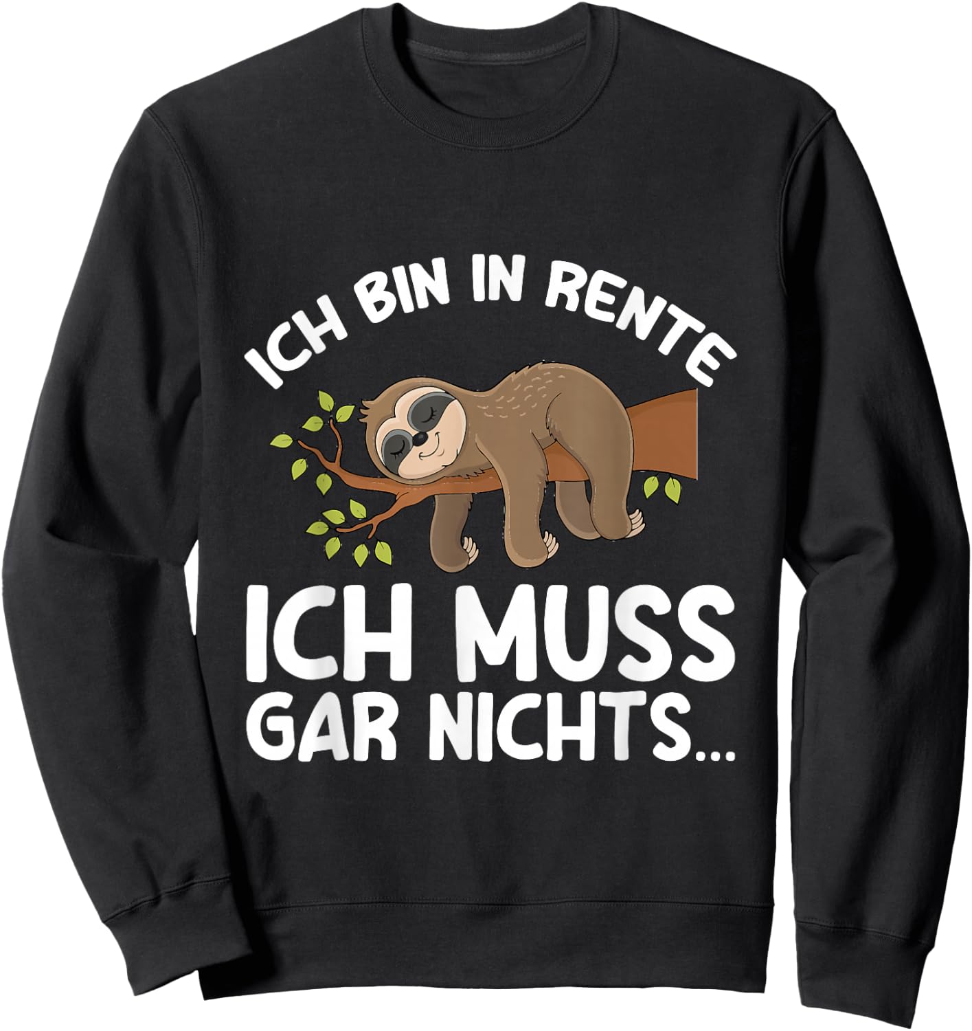 with German Text "Ich Bin In Rente Ich Muss Gar Nichts Rentner Sloth German Language", black Sweatshirt - Sweatshirt | Black