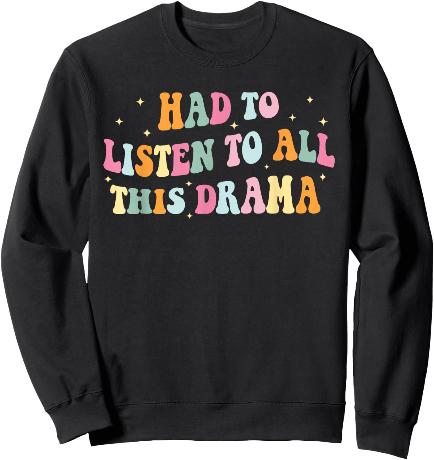 Had To Listen To All This Dramma Apparel Sweatshirt - Sweatshirt | Black