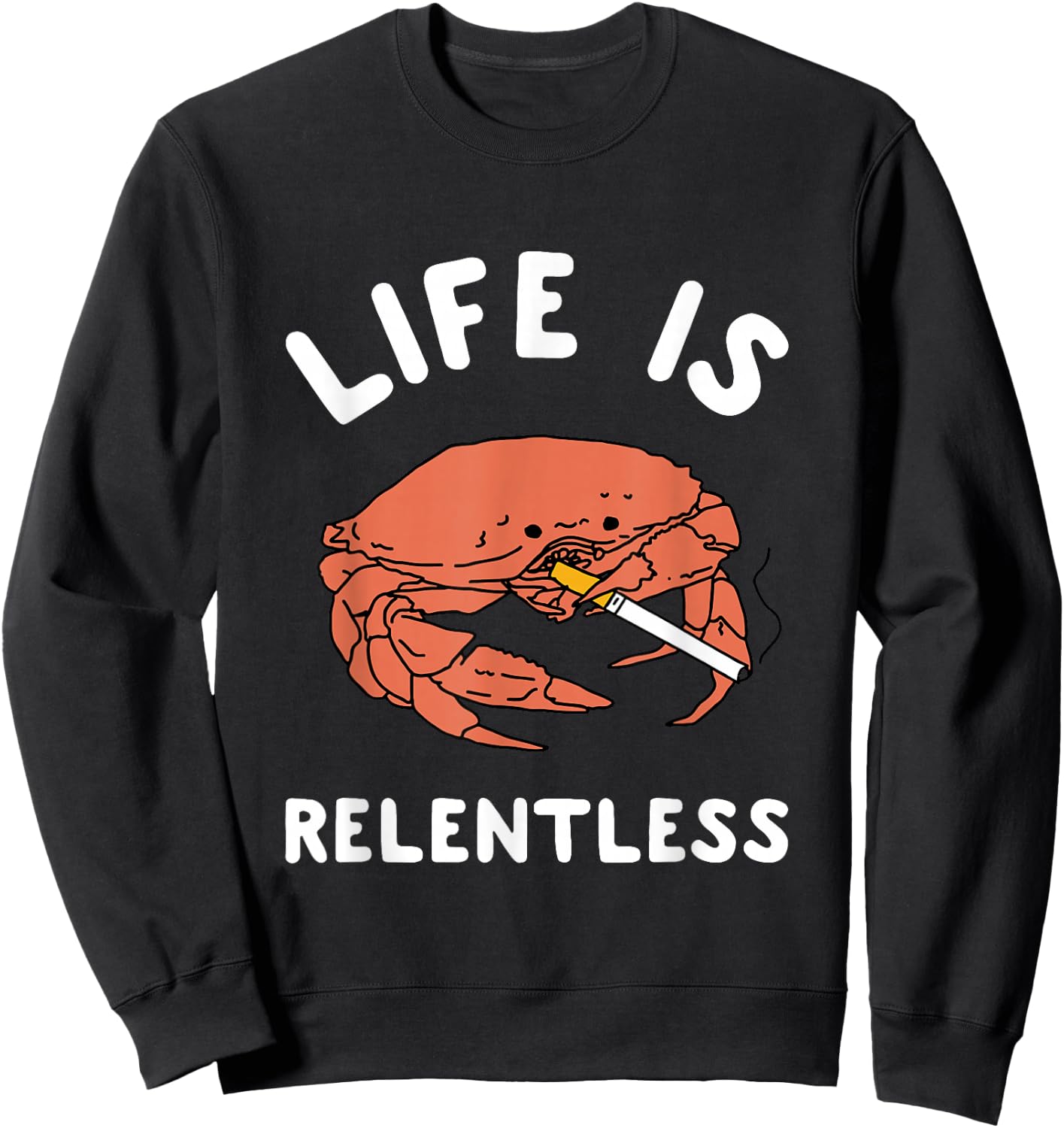 Life Is Relentless Funny Crab Apparel Sweatshirt - Sweatshirt | Black