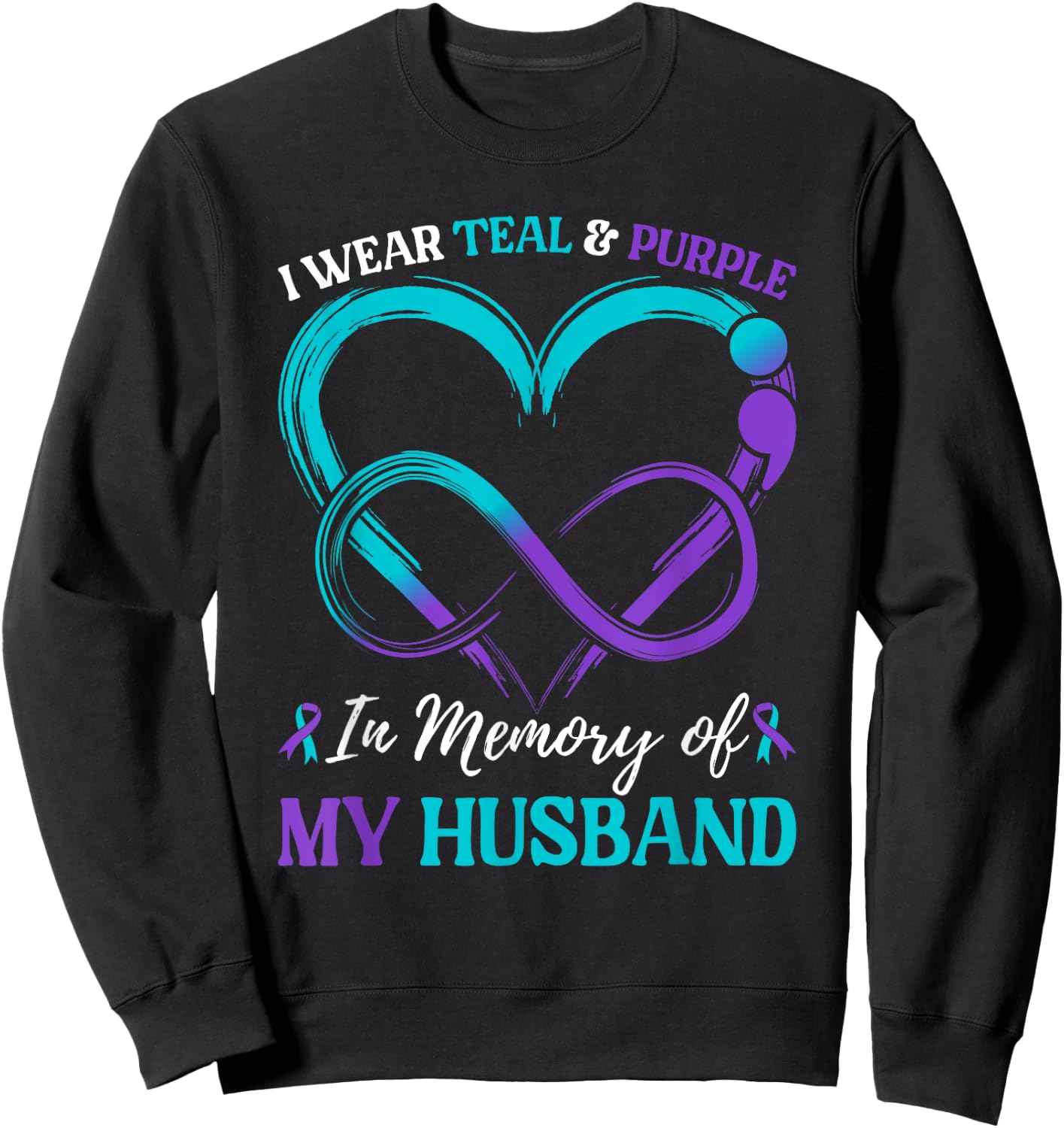 I Wear Teal & Purple In Memory Of My Husband Sweatshirt - Sweatshirt | Black