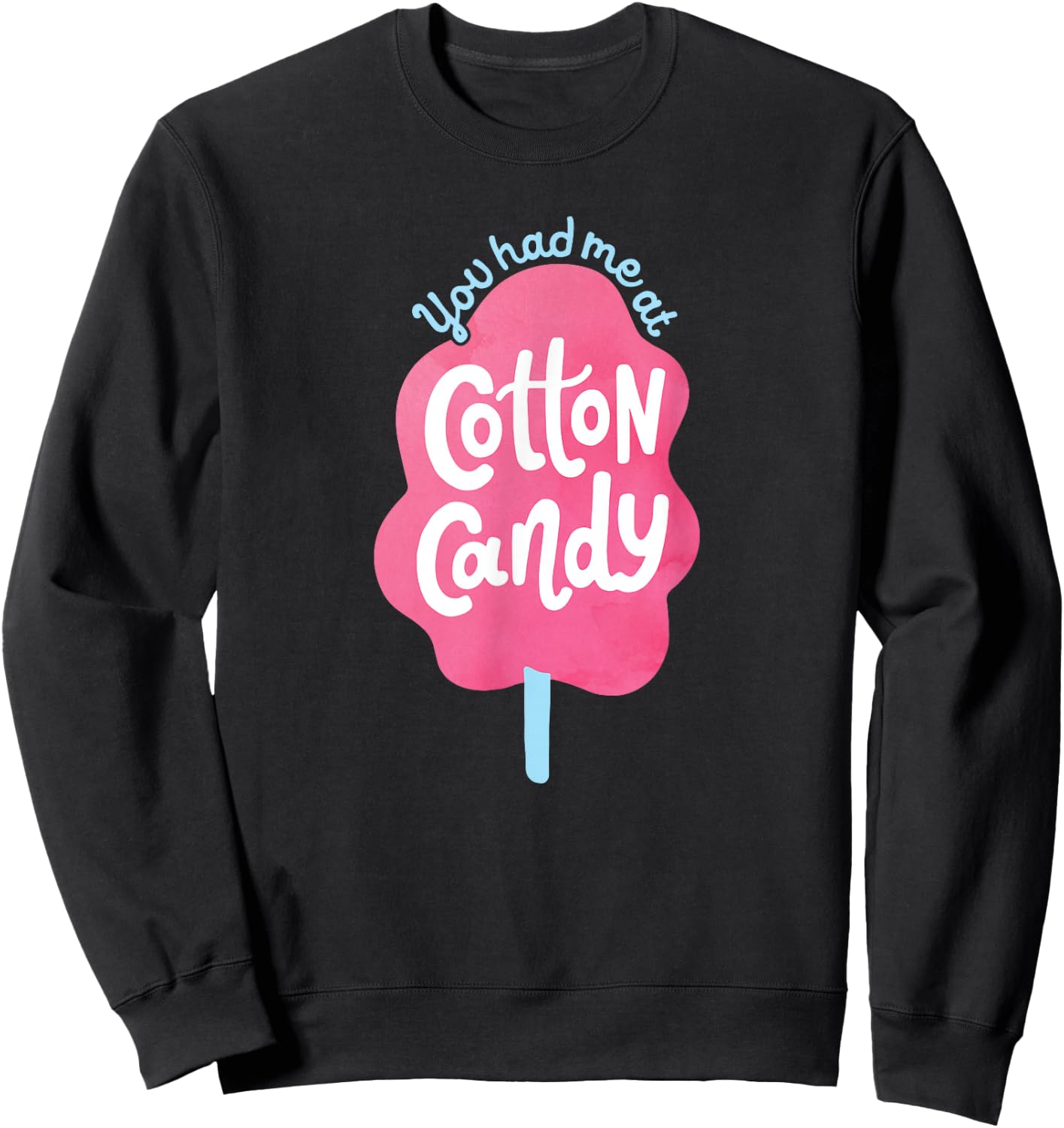 You Had Me At Cotton Candy - for Candy Lovers - Funny & Cute Sweatshirt - Sweatshirt | Black