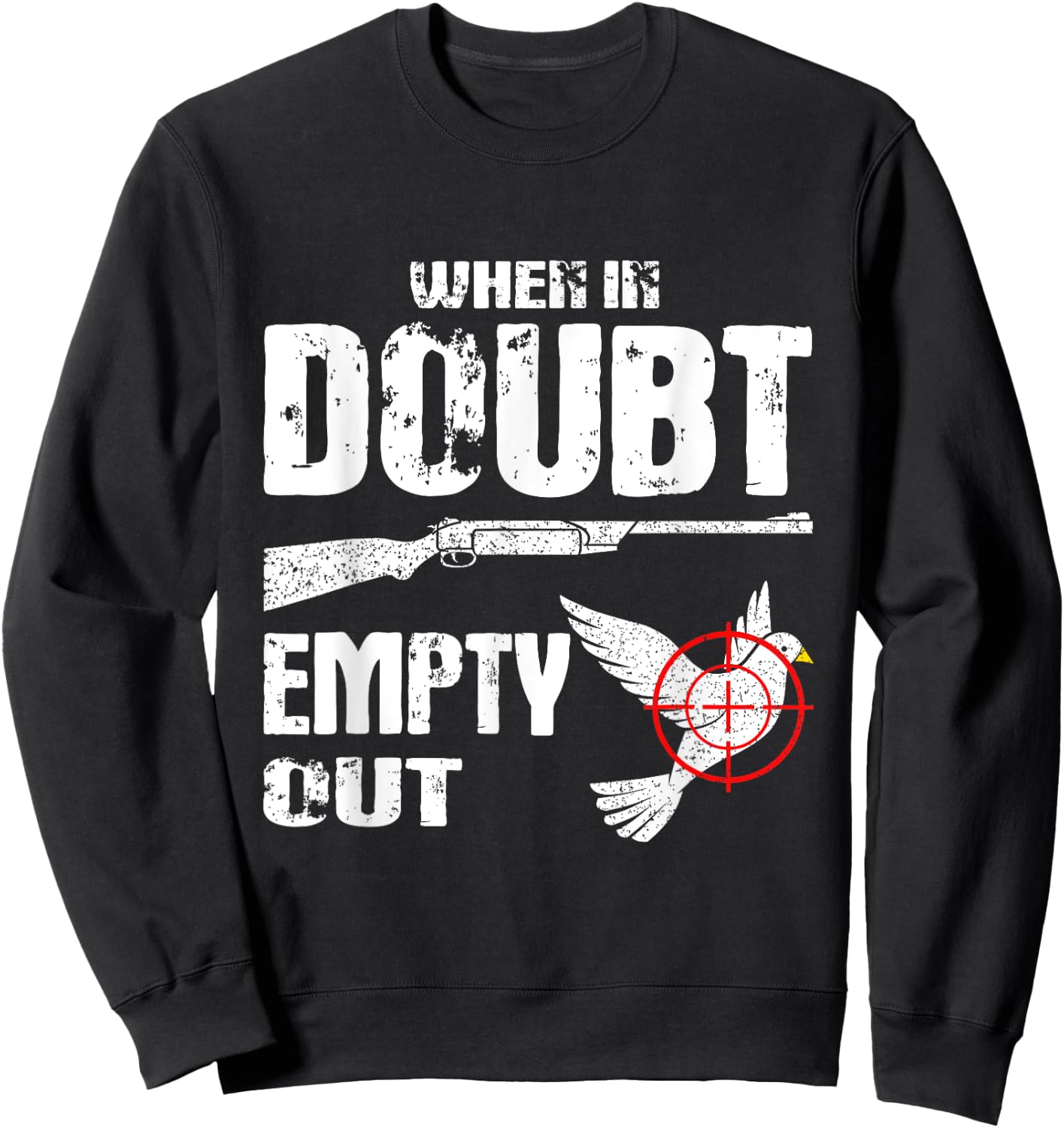 Funny Dove Hunter When In Doubt Empty Out Dove Hunting Bird Sweatshirt - Sweatshirt | Black