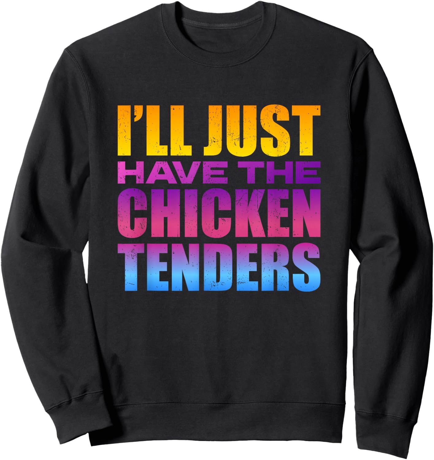 I'll Just Have The Chicken Tenders - Funny Chicken Lover Sweatshirt - Sweatshirt | Black