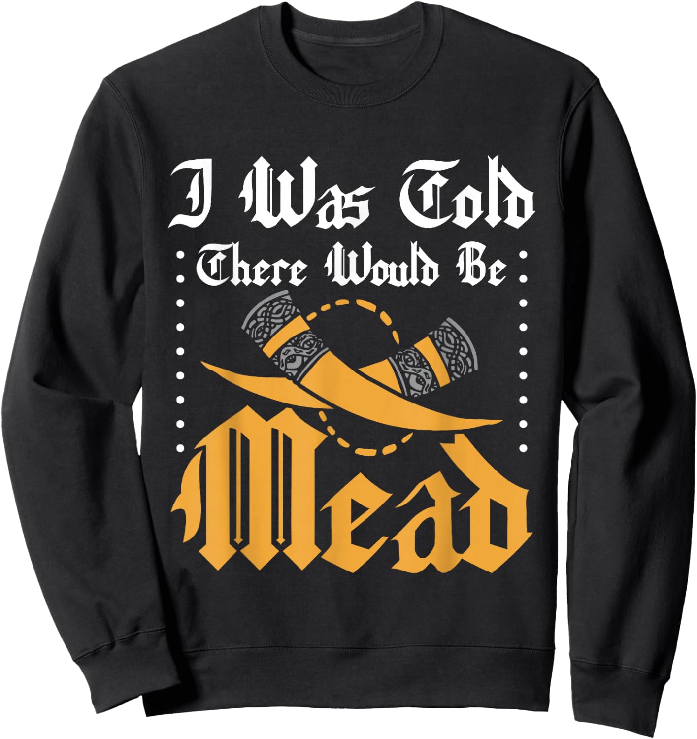 Funny ren faire I was told there would be mead Sweatshirt - Sweatshirt | Black
