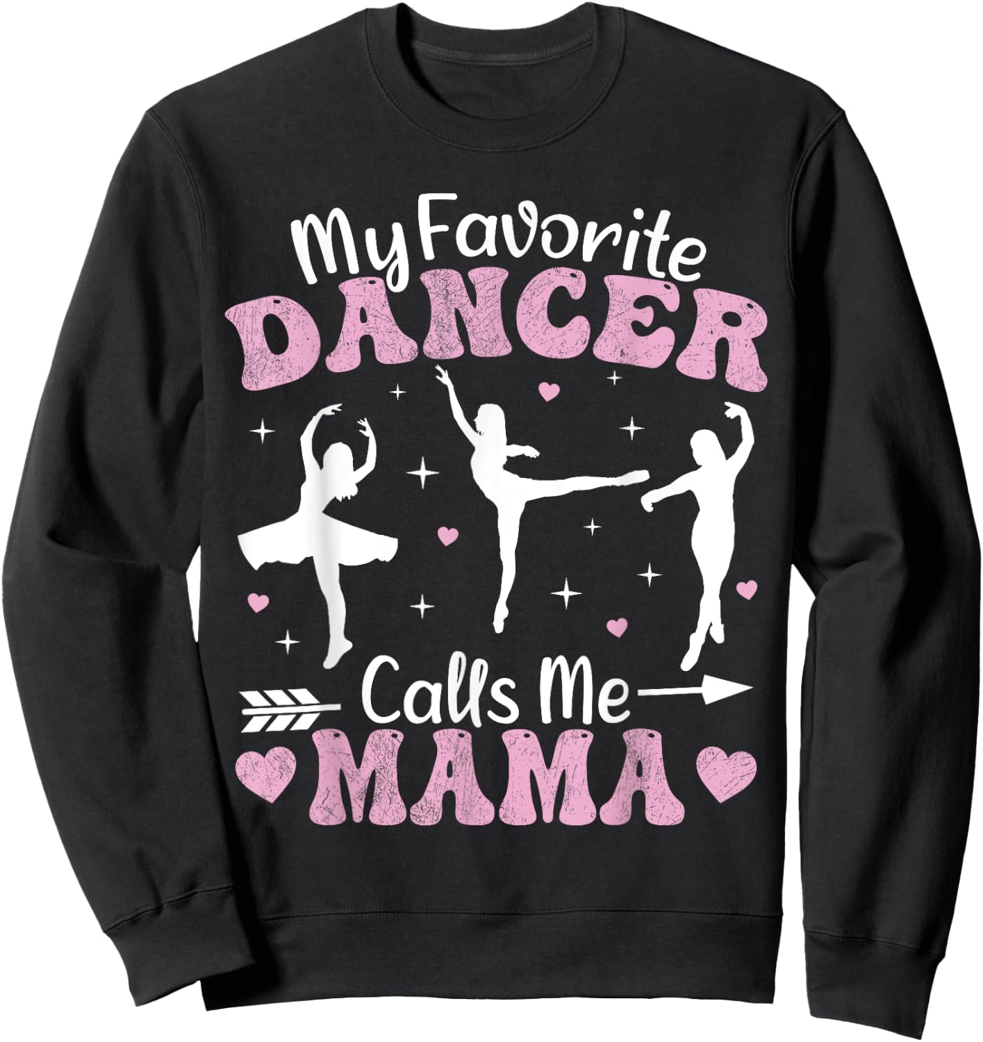 My Favorite Dancer Calls Me Mama Funny Ballet Dancer Mom Sweatshirt - Sweatshirt | Black