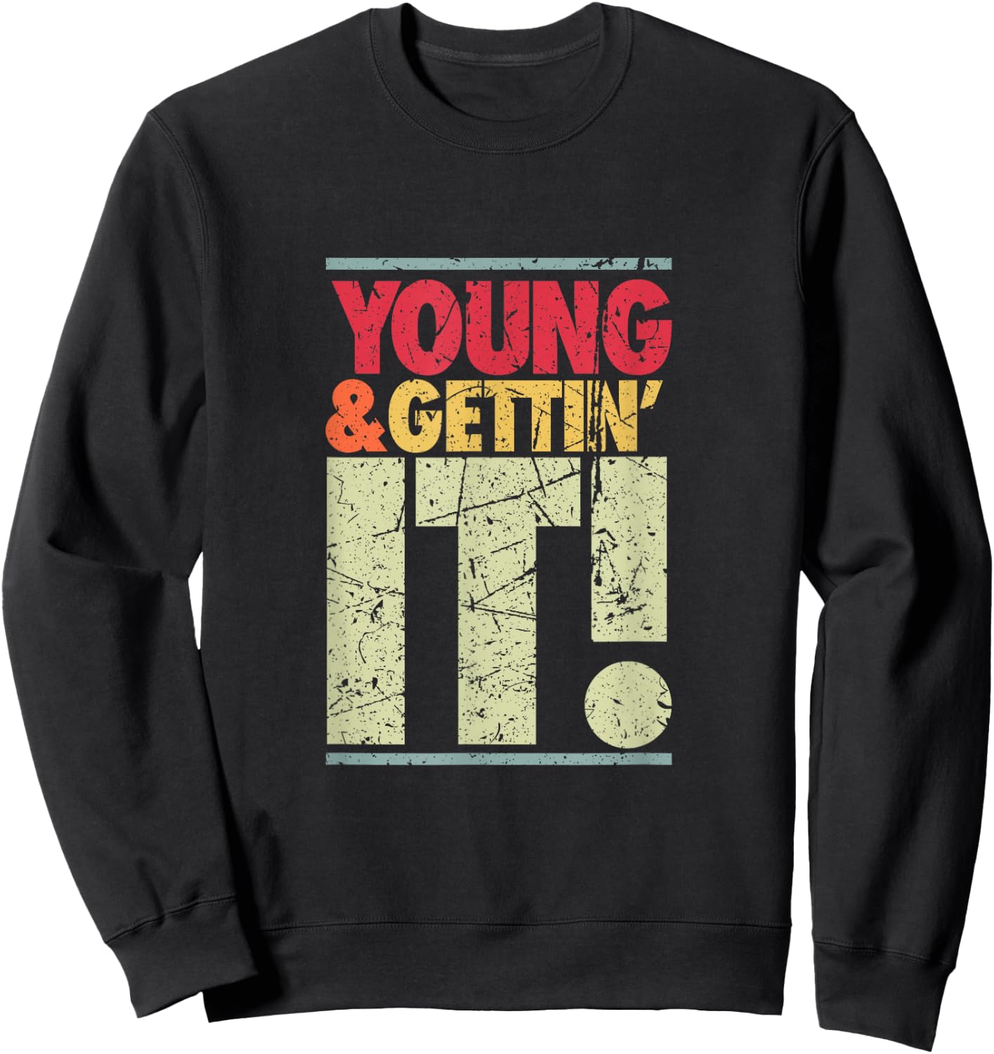 Young & Gettin' It, Funny Cool Sassy Salty College Attitude Sweatshirt - Sweatshirt | Black