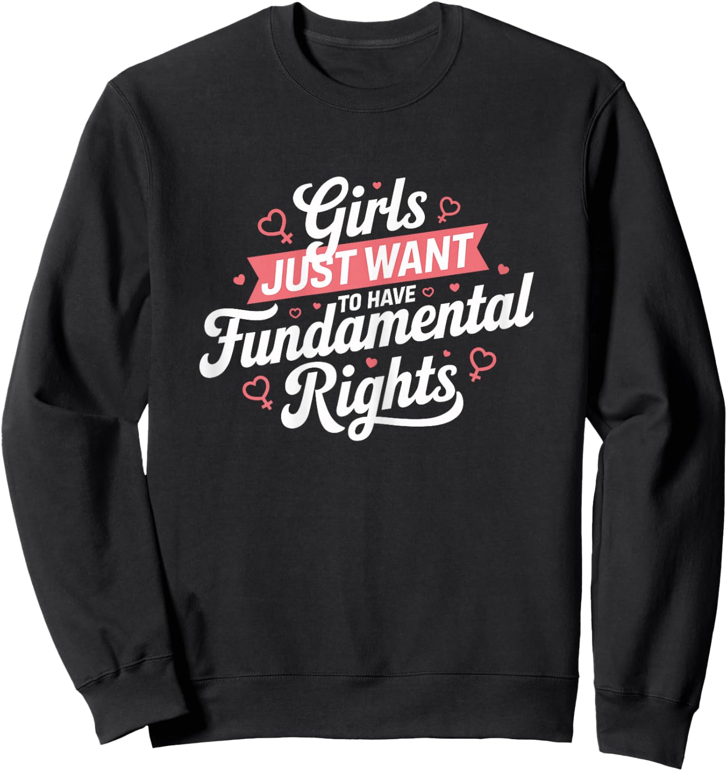 Feminist Rights Girls Just Want to Have Fundamental Rights , Black, Female X-Small Sweatshirt - Sweatshirt | Black