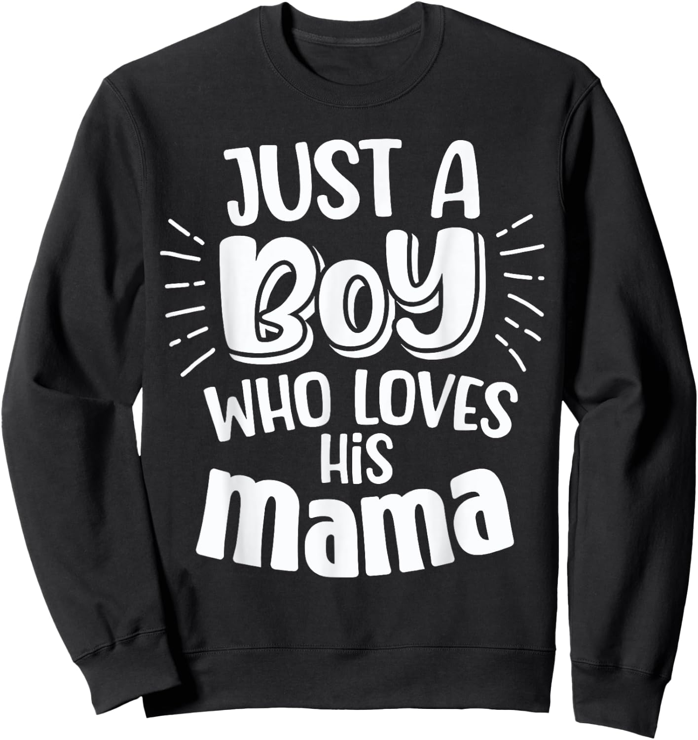 Just A Boy Who Loves His Mama Mother Son and Daughter Love Sweatshirt - Sweatshirt | Black