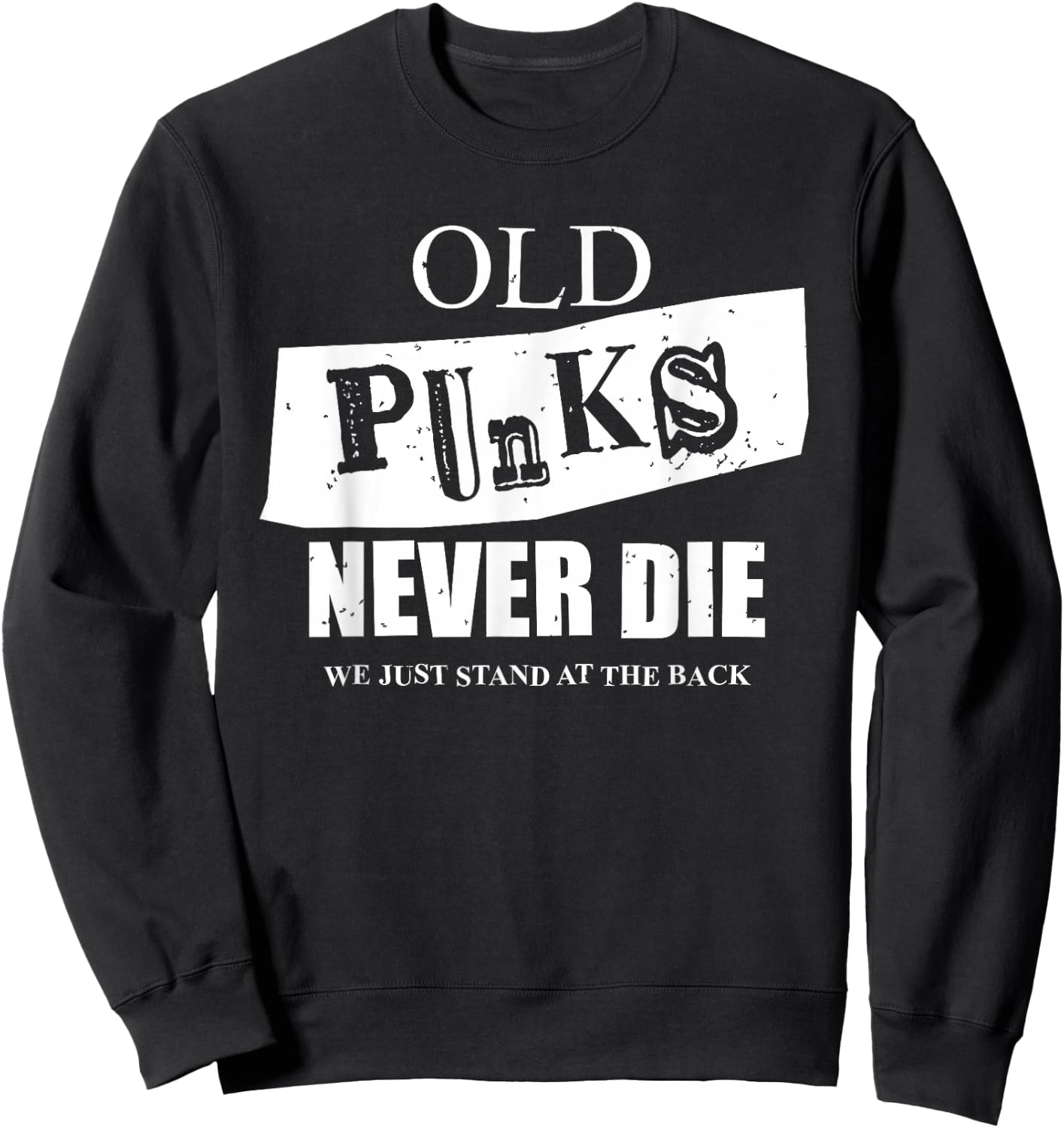 Old Punks Never Die Punk Rock Fan, Punk Rocker, Music Fan Sweatshirt - Sweatshirt | Black
