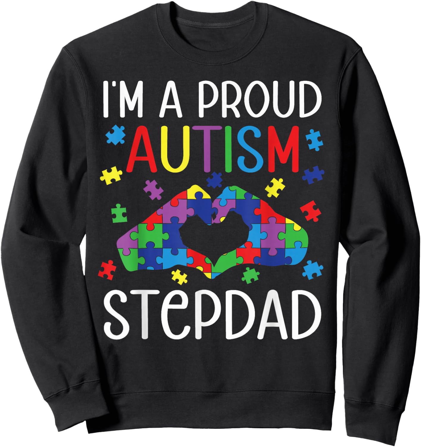 I'm A Proud Autism Stepdad Autism Awareness Day Son Daughter Sweatshirt - Sweatshirt | Black