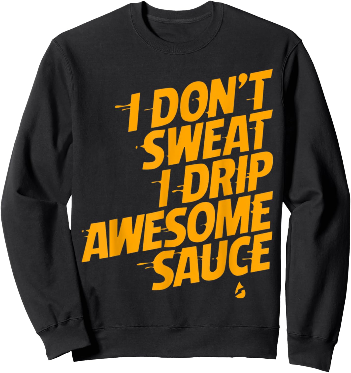 That's Not Sweat I'm Leaking Awesome Sauce Sweatshirt - Sweatshirt | Black