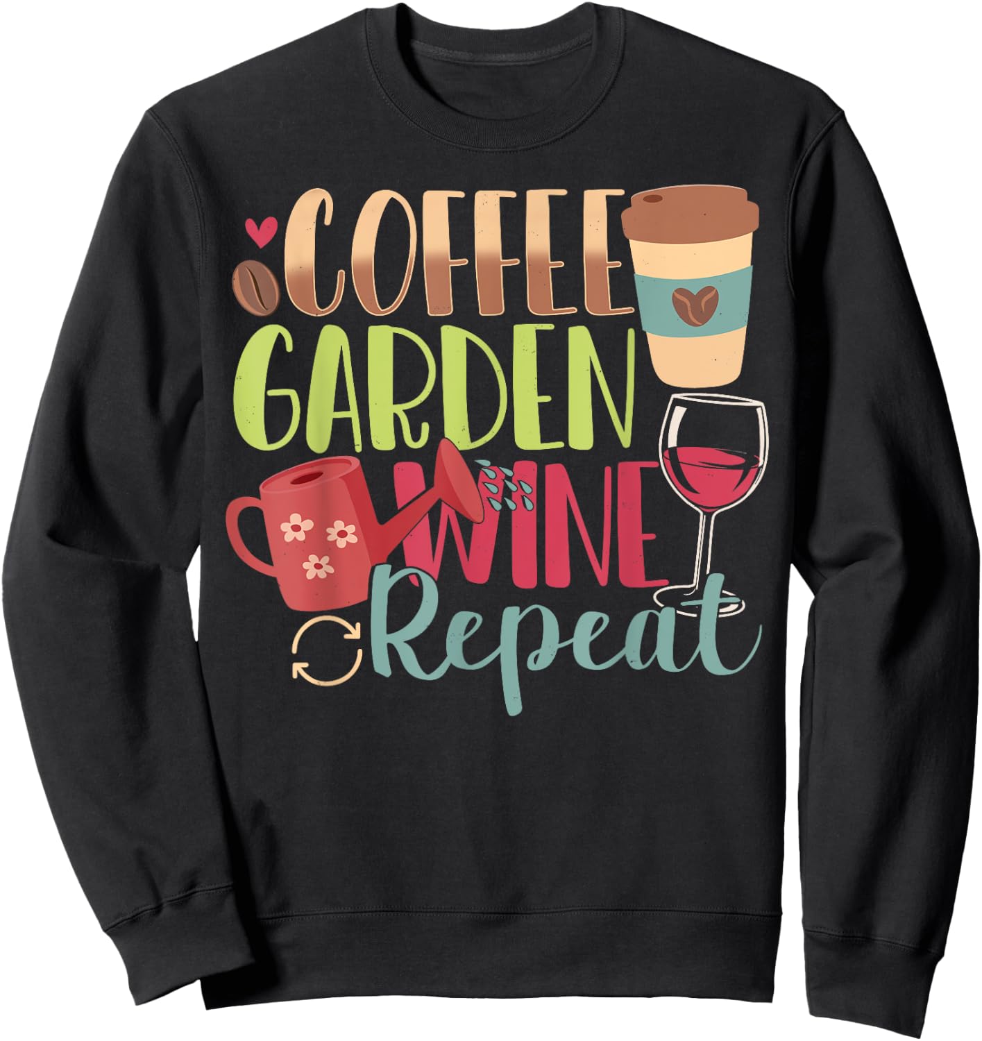 Garden Gifts Women - Coffee - Garden - Wine - Repeat Sweatshirt - Sweatshirt | Black