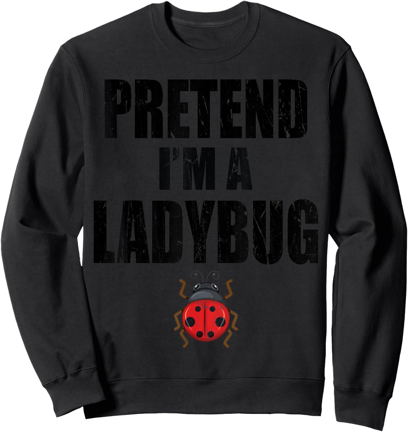 Pretend I'm A Ladybug Lazy Easy Last Minute Costume Sweatshirt - Sweatshirt | Black