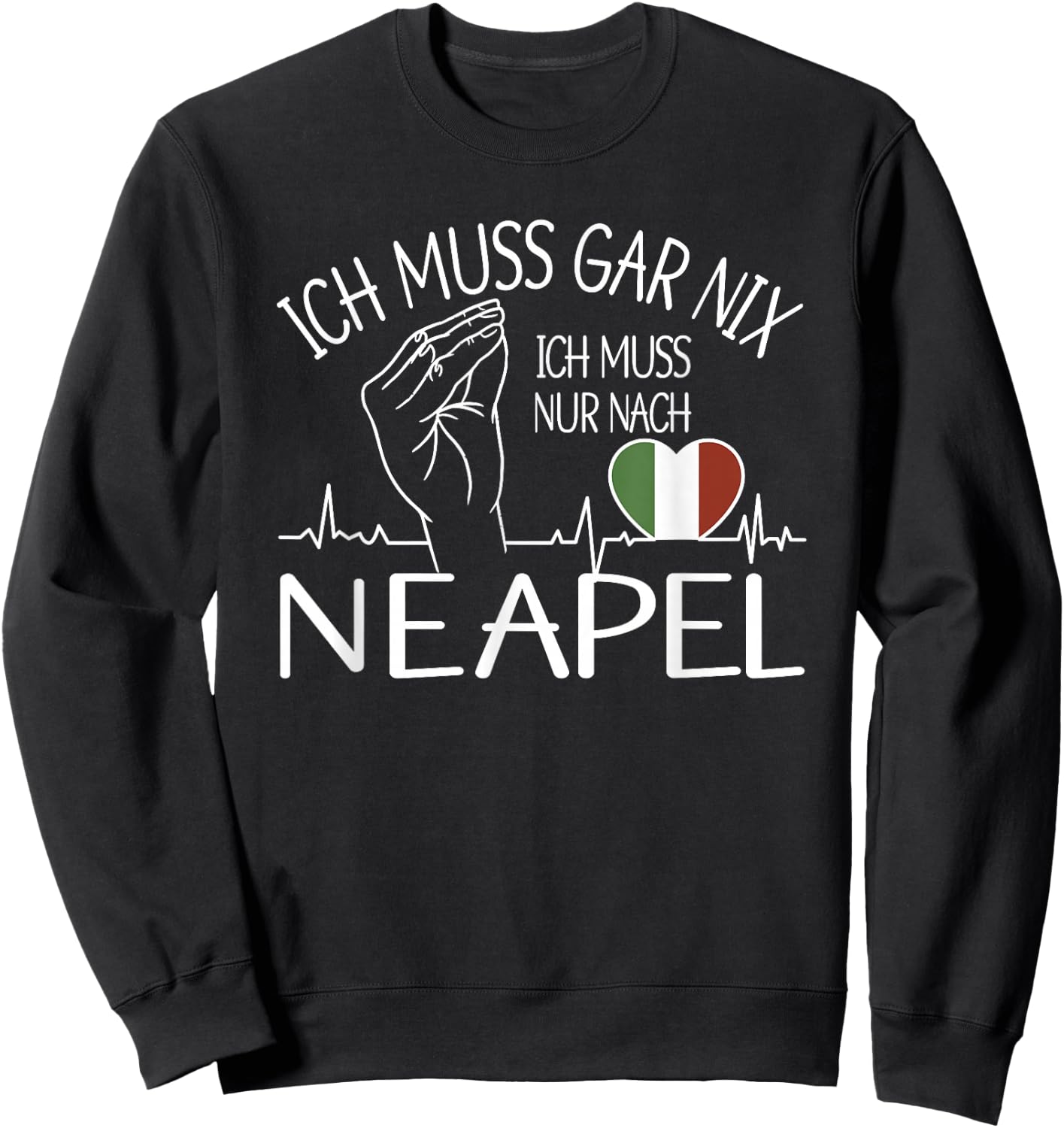 ich muss gar nix ich muss nur nach Neapel - Neapel Sweatshirt - Sweatshirt | Black