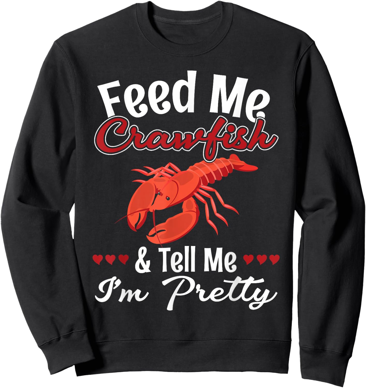 Feed Me Crawfish And Tell Me I'm Pretty for a Crawfish Queen Sweatshirt - Sweatshirt | Black