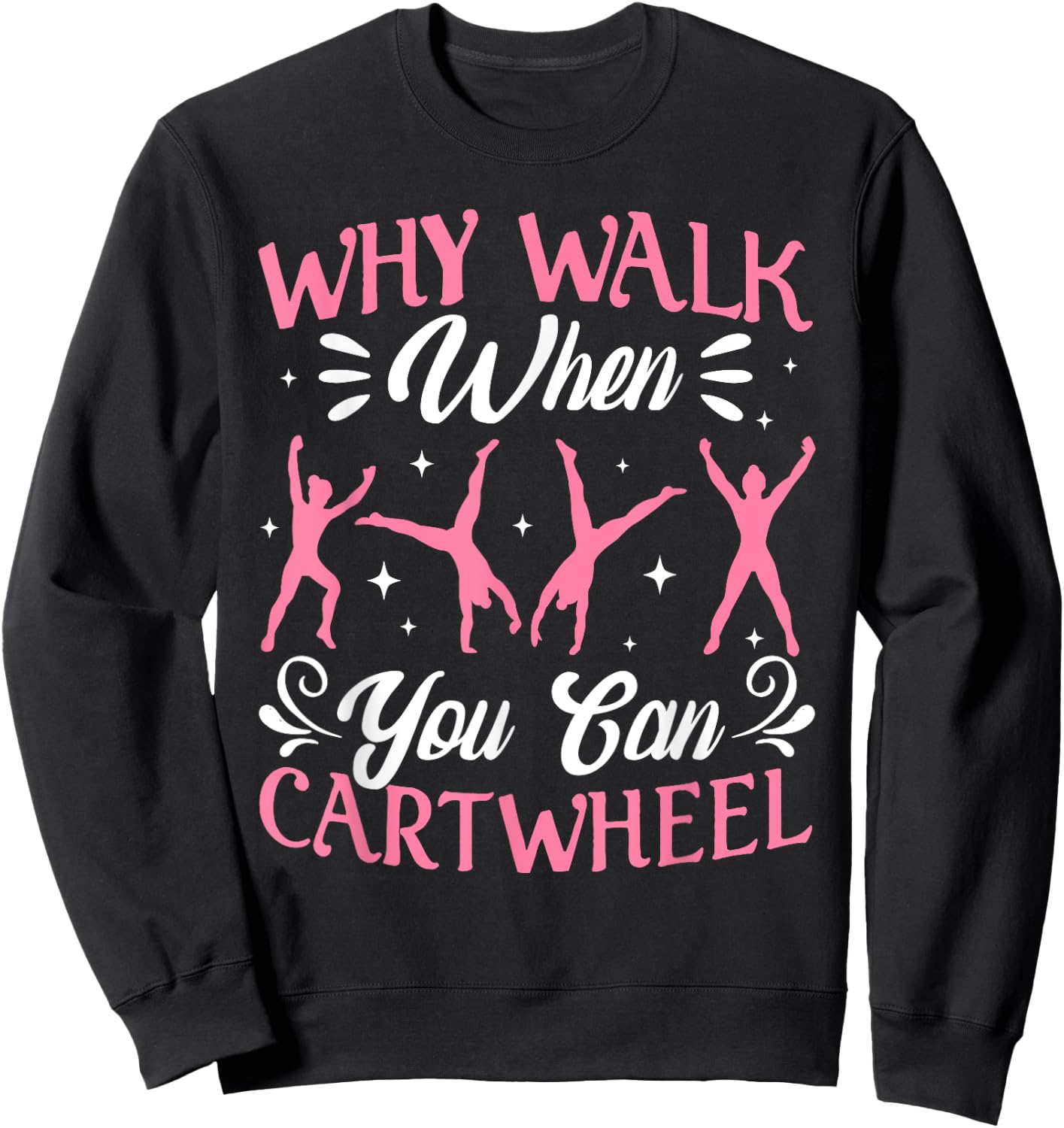 Funny Why Walk While You Can Cart Wheel Gymnast Sweatshirt - Sweatshirt | Black