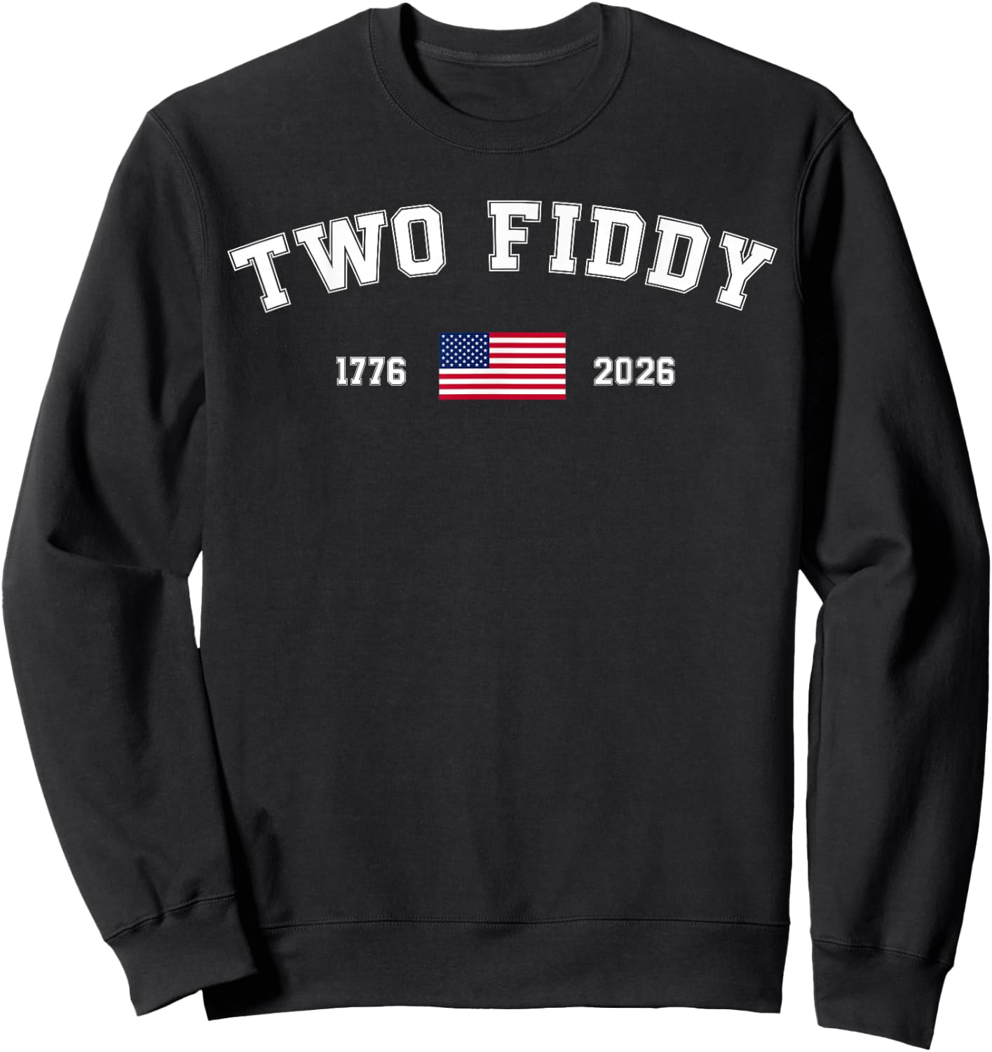 Two Fiddy 2 Fiddy 250th Anniversary Patriotic 4th of July Sweatshirt - Sweatshirt | Black
