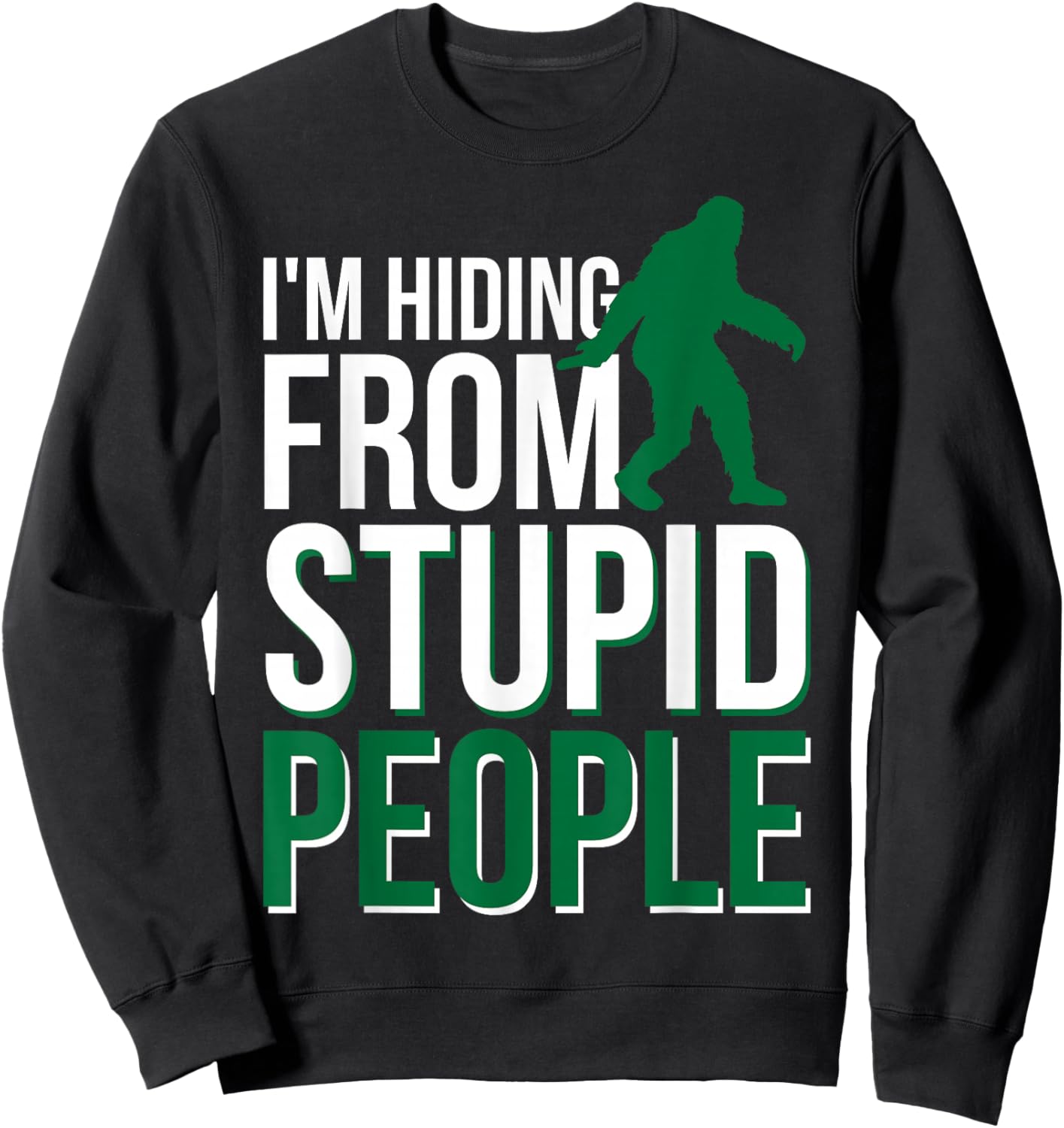 I'm Hiding From Stupid People Big Foot Sweatshirt - Sweatshirt | Black
