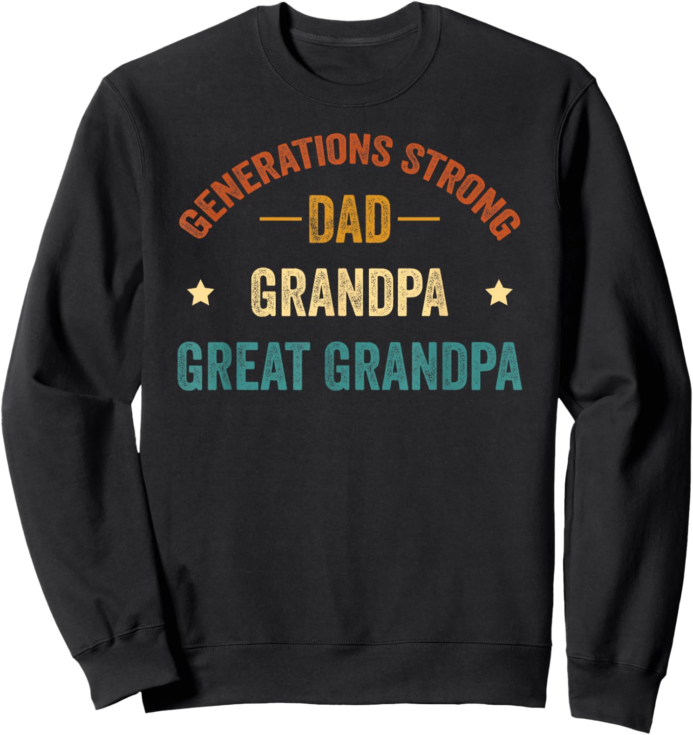 Generations Strong Dad Grandpa Great Grandpa, Funny Family Sweatshirt - Sweatshirt | Black