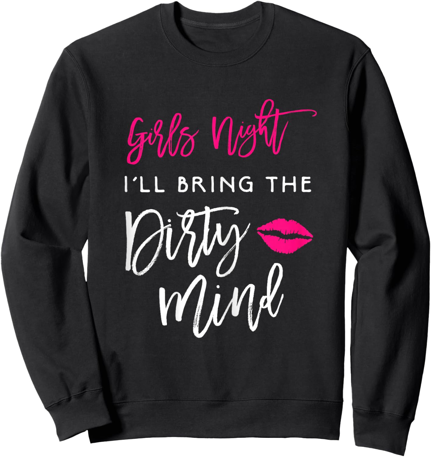 I'll Bring The Dirty Mind Shirt Girls Night Party Funny Sweatshirt - Sweatshirt | Black