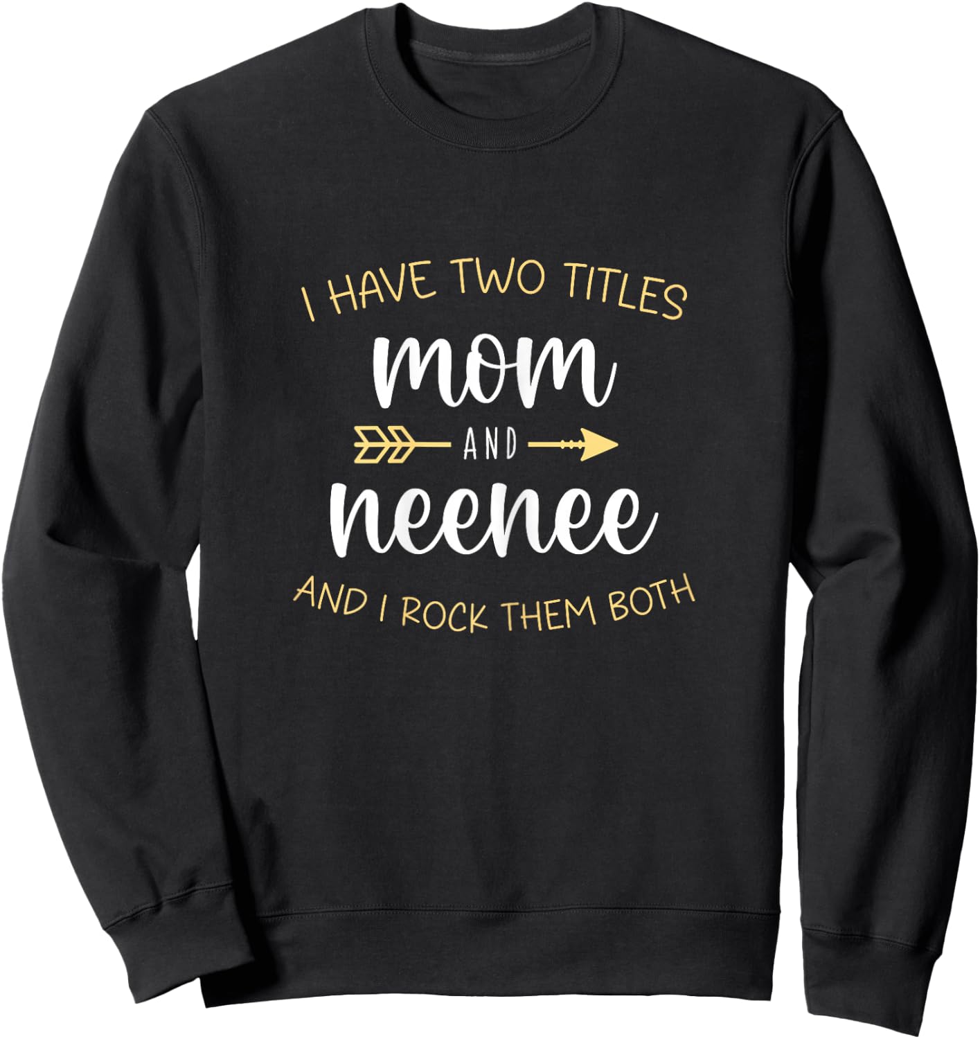 I Have Two 2 Titles Mom and Neenee I Rock Them Both Nee-nee Sweatshirt - Sweatshirt | Black